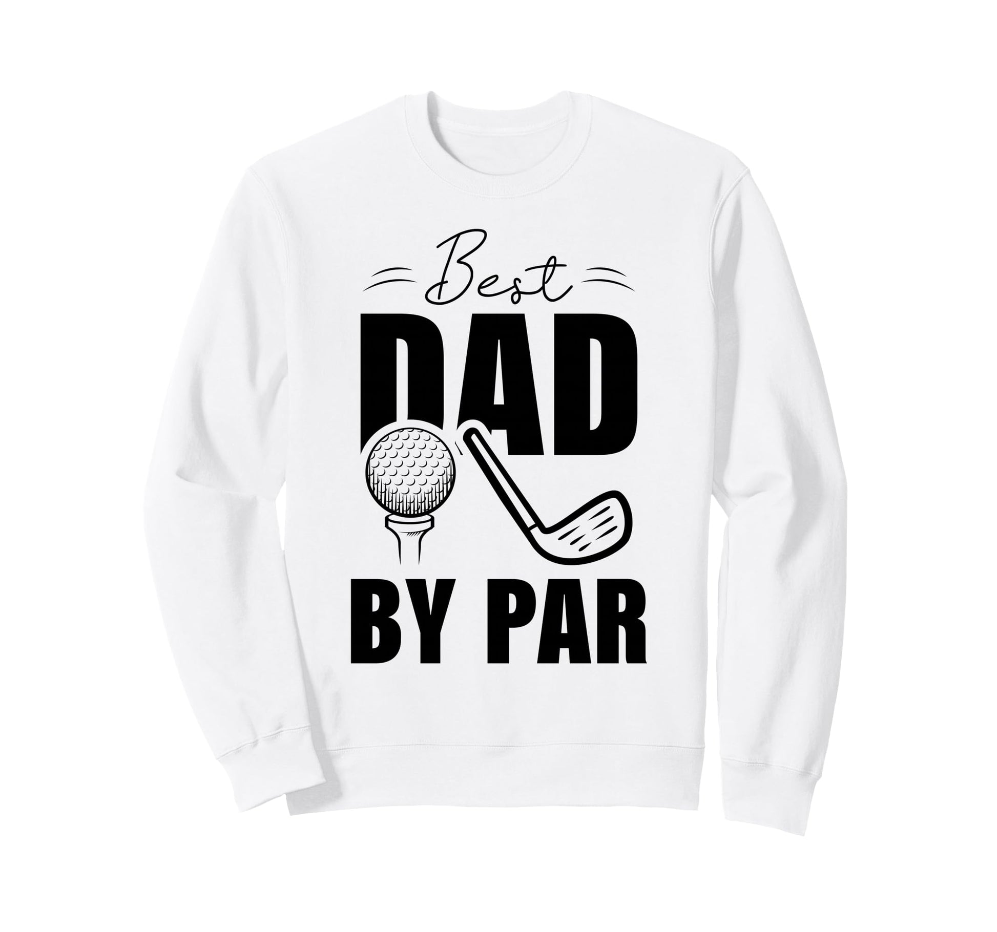 Funny Golf Dad Fathers Day Best Sweatshirt - Novelty Apparel for Adults - T-Shirt, Sweatshirt, Hoodie