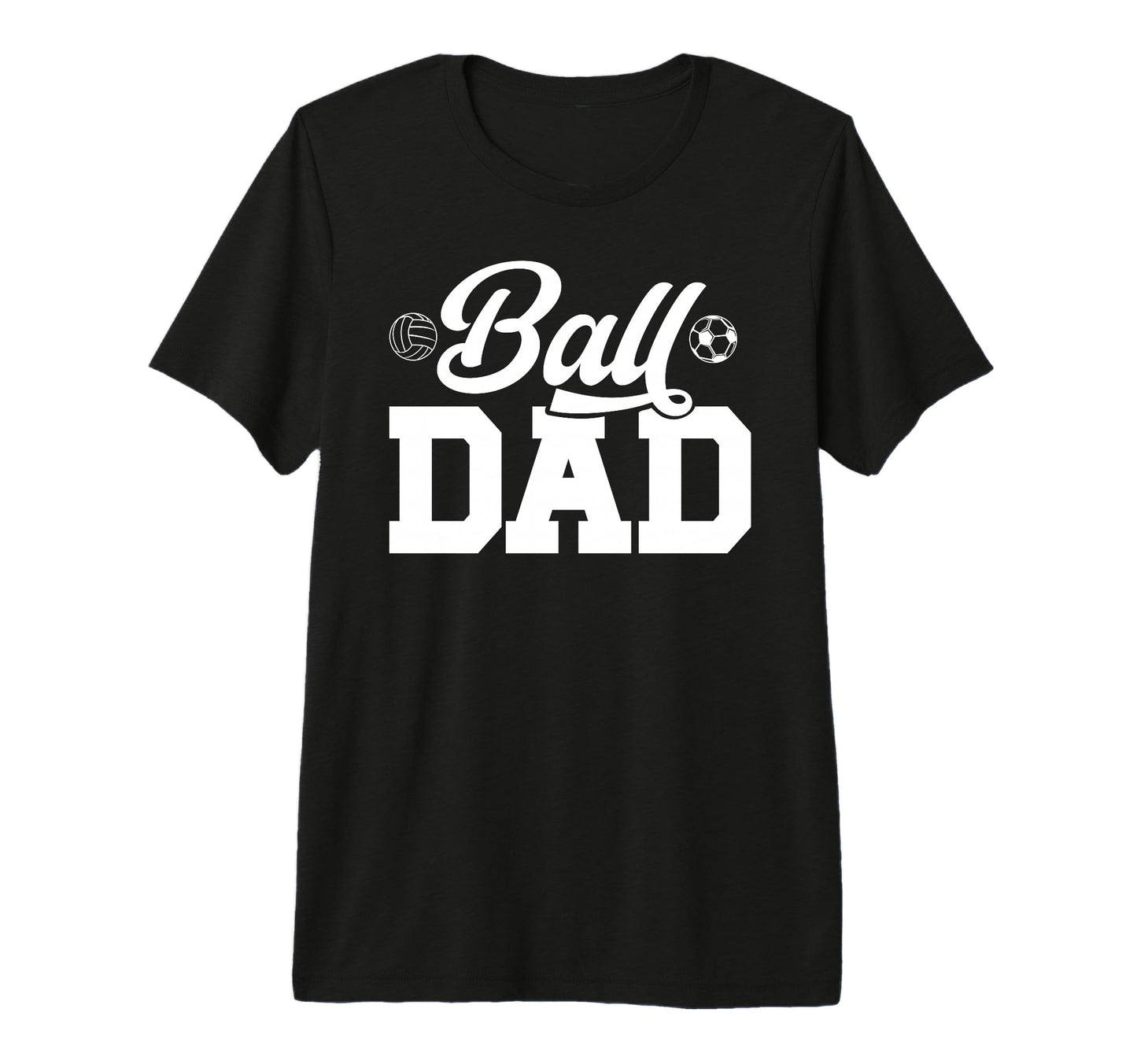 Mens Ball Dad Volleyball Soccer Dad T-Shirt - Casual Everyday Wear Unisex - T-Shirt, Sweatshirt, Hoodie