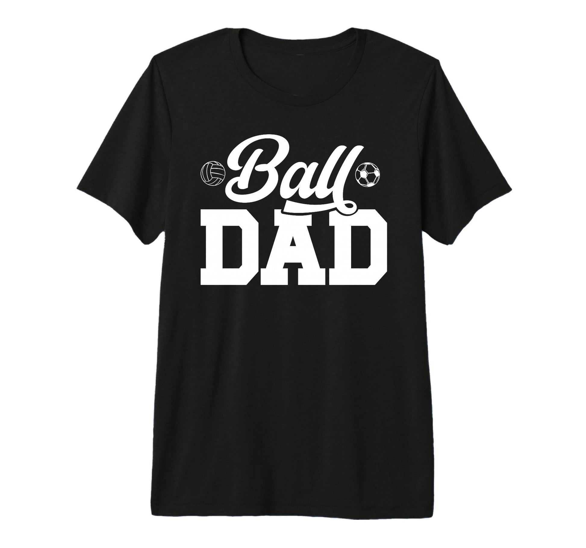 Mens Ball Dad Volleyball Soccer Dad T-Shirt - Casual Everyday Wear Unisex - T-Shirt, Sweatshirt, Hoodie