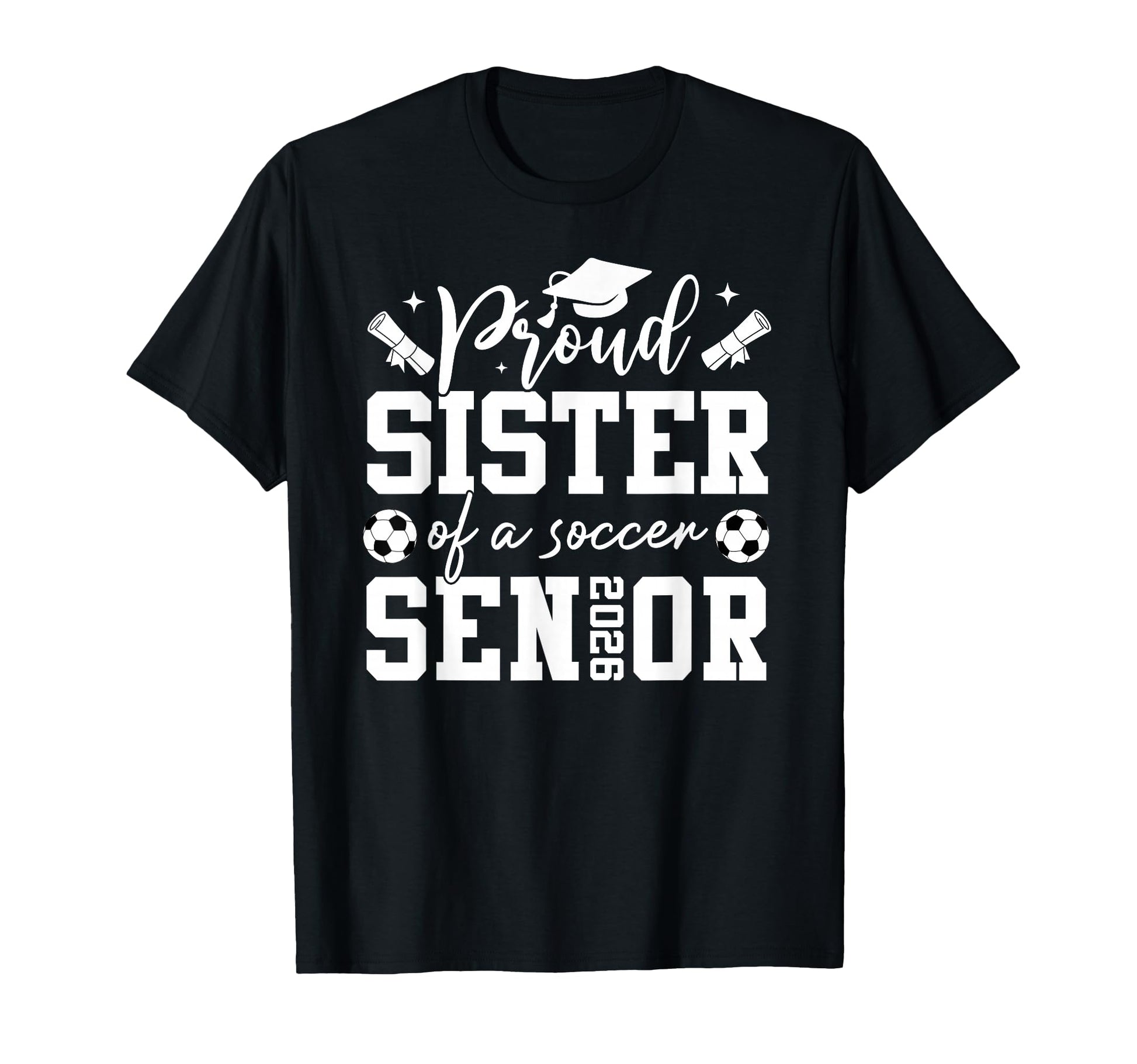 Proud Sister Soccer 2026 Senior Graduation T-Shirt - Graphic Print Unisex - T-Shirt, Sweatshirt, Hoodie
