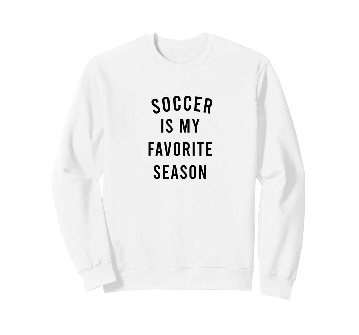 Soccer Is My Favorite Season Sweatshirt - Streetwear Style Unisex - T-Shirt, Sweatshirt, Hoodie