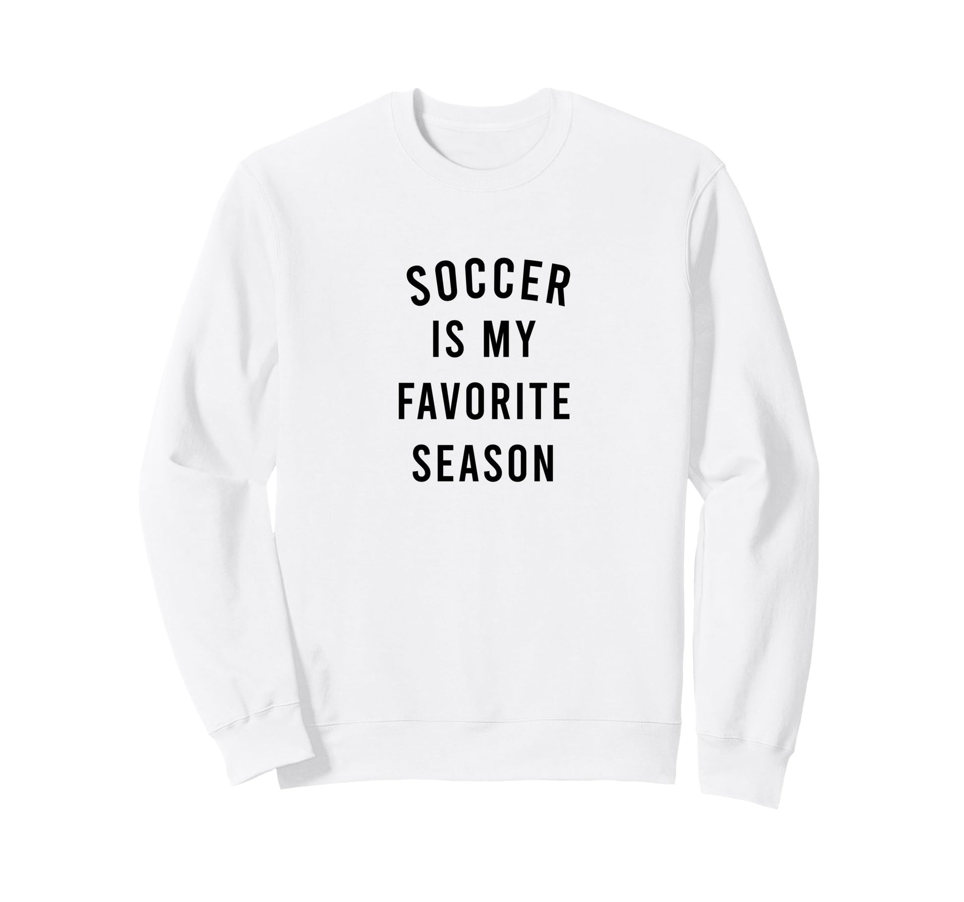 Soccer Is My Favorite Season Sweatshirt - Streetwear Style Unisex - T-Shirt, Sweatshirt, Hoodie