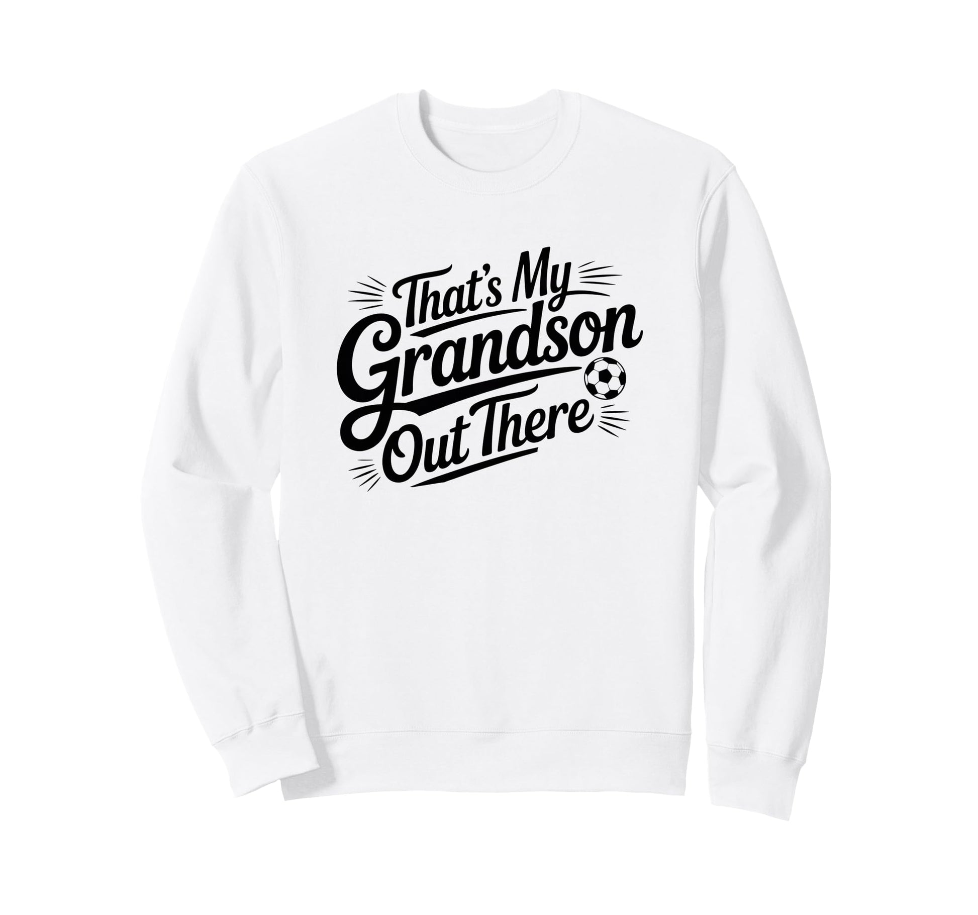 Thats My Grandson Out There Soccer Sweatshirt - Custom Art Print Men Women - T-Shirt, Sweatshirt, Hoodie