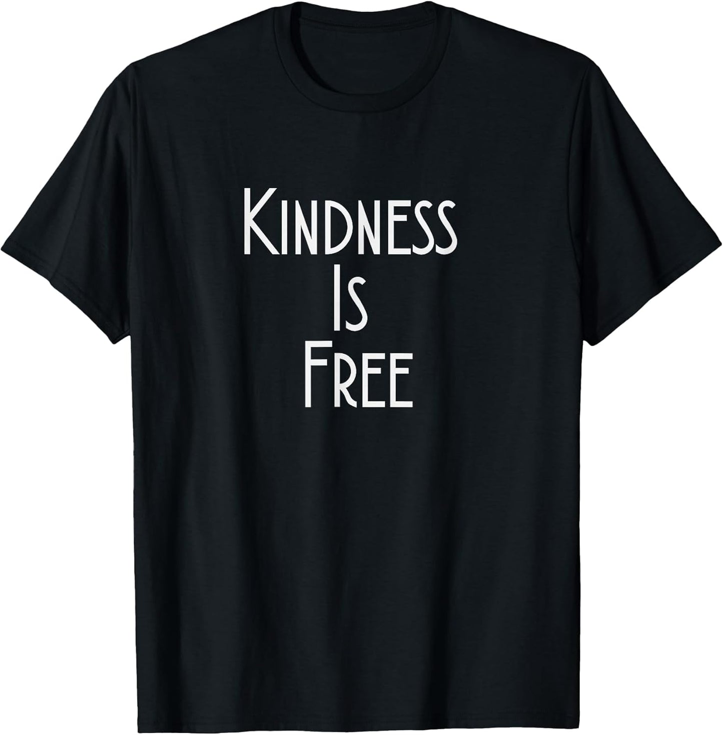 Kindness Is Free Inspiration Quote Tee Unisex T-shirt, Sweatshirt, Hoodie, Long Sleeve Tee - T-Shirt, Sweatshirt, Hoodie