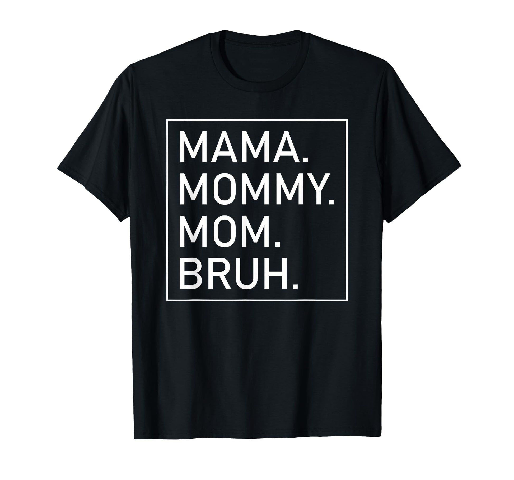 Mama Mommy Mom Bruh Womens Mama T-Shirt - Aesthetic Graphic Unisex - T-Shirt, Sweatshirt, Hoodie
