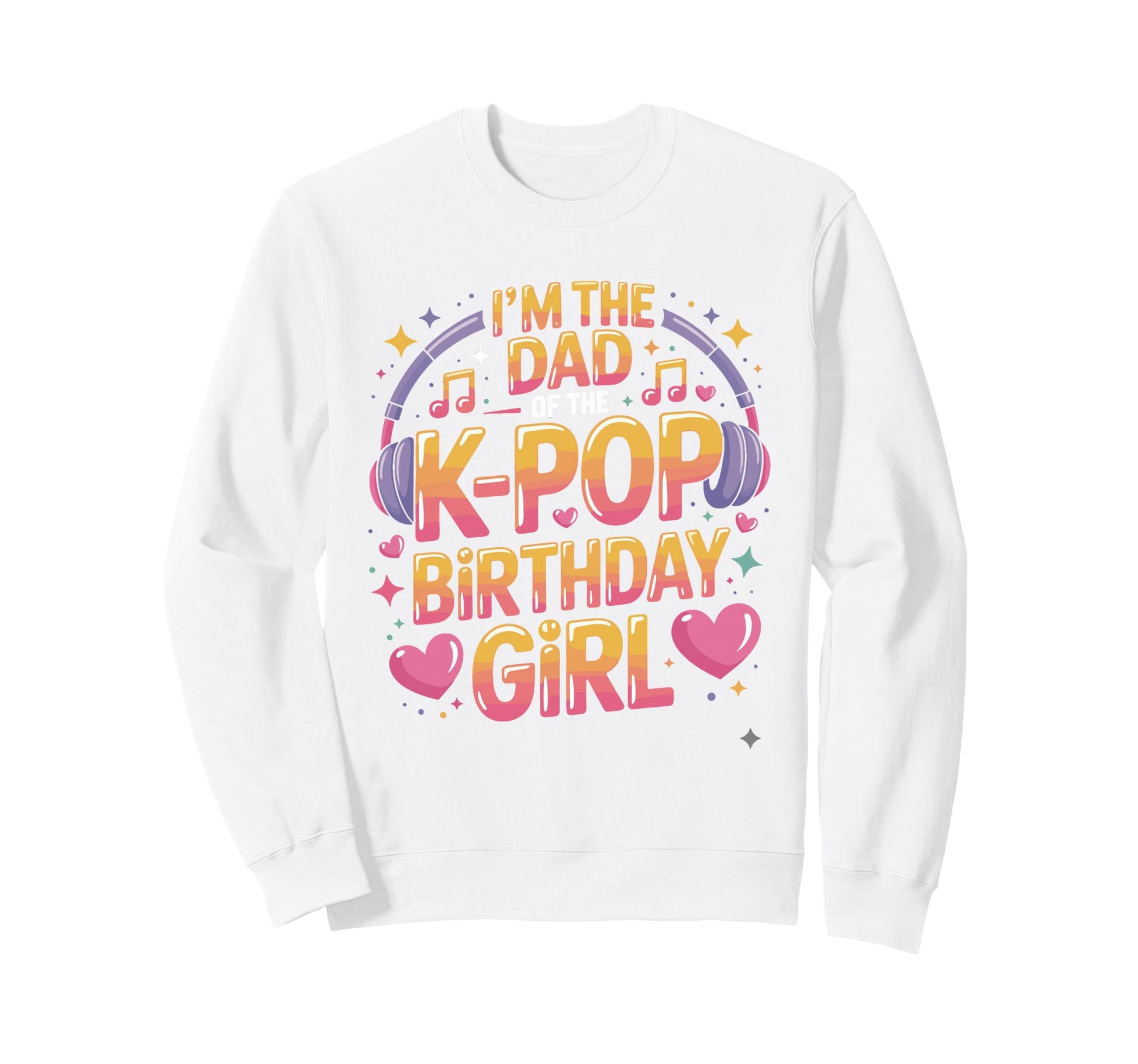 K Pop Dad Birthday Kpop Outfit Sweatshirt - Casual Everyday Wear Men Women - T-Shirt, Sweatshirt, Hoodie