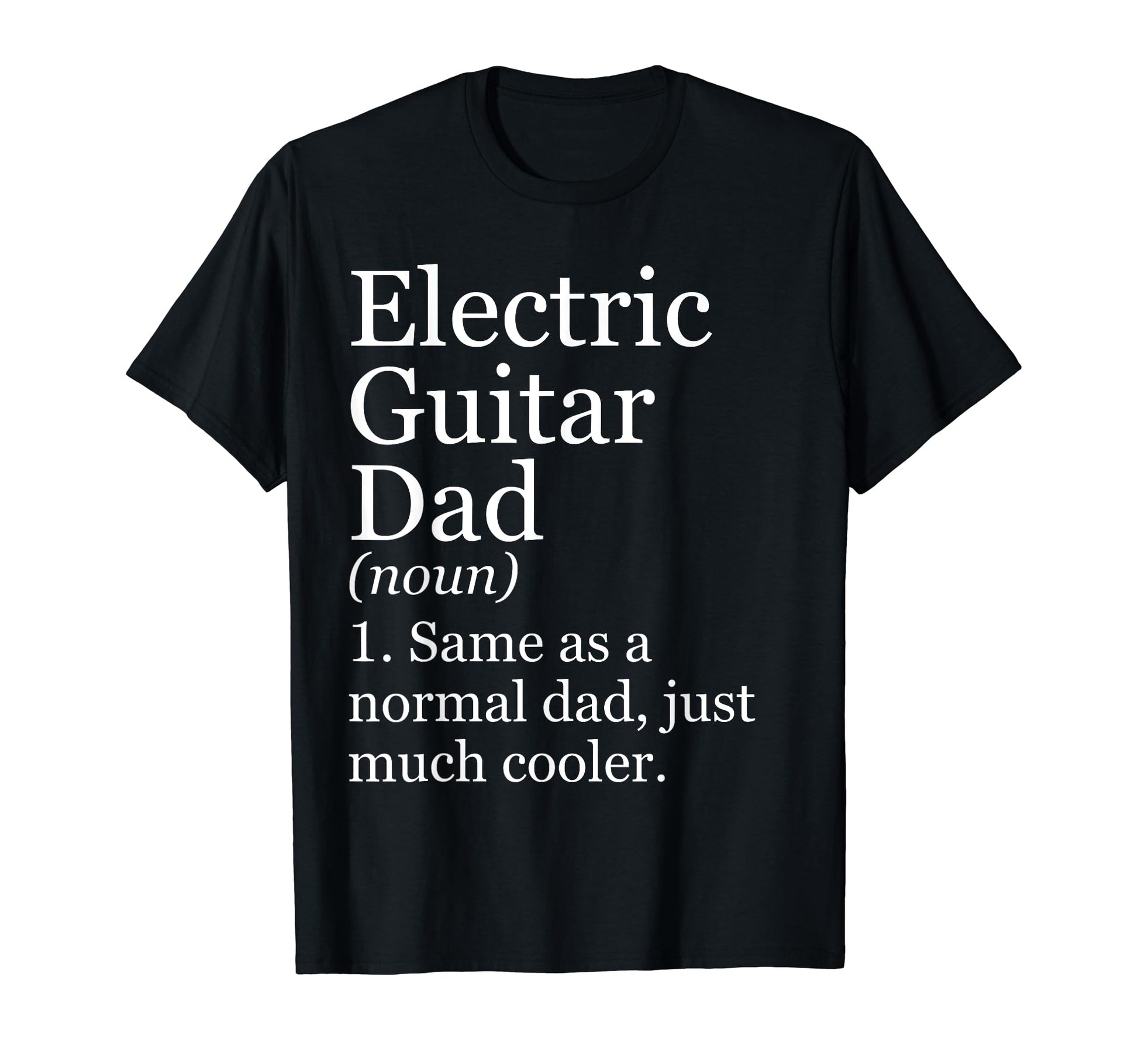 Electric Guitar Dad Definition Funny T-Shirt - Minimalist Print Men Women - T-Shirt, Sweatshirt, Hoodie