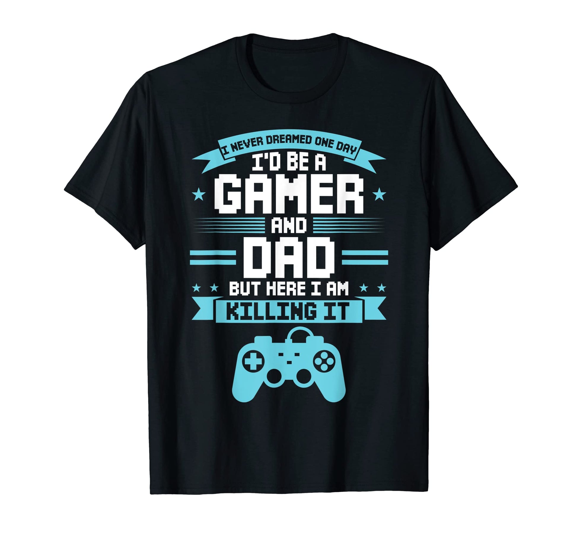Mens I Never Dreamed Id Be Gamer T-Shirt - Aesthetic Graphic for Adults - T-Shirt, Sweatshirt, Hoodie