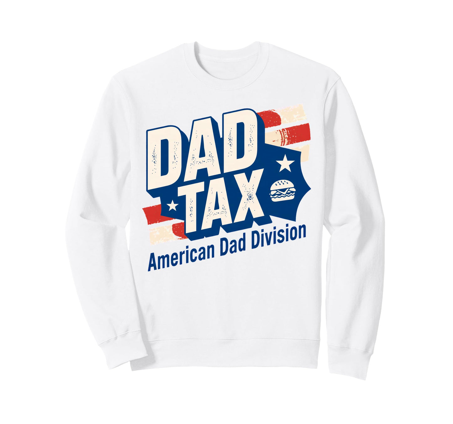Dad Tax Definition Funny Sweatshirt - Casual Everyday Wear Men Women - T-Shirt, Sweatshirt, Hoodie