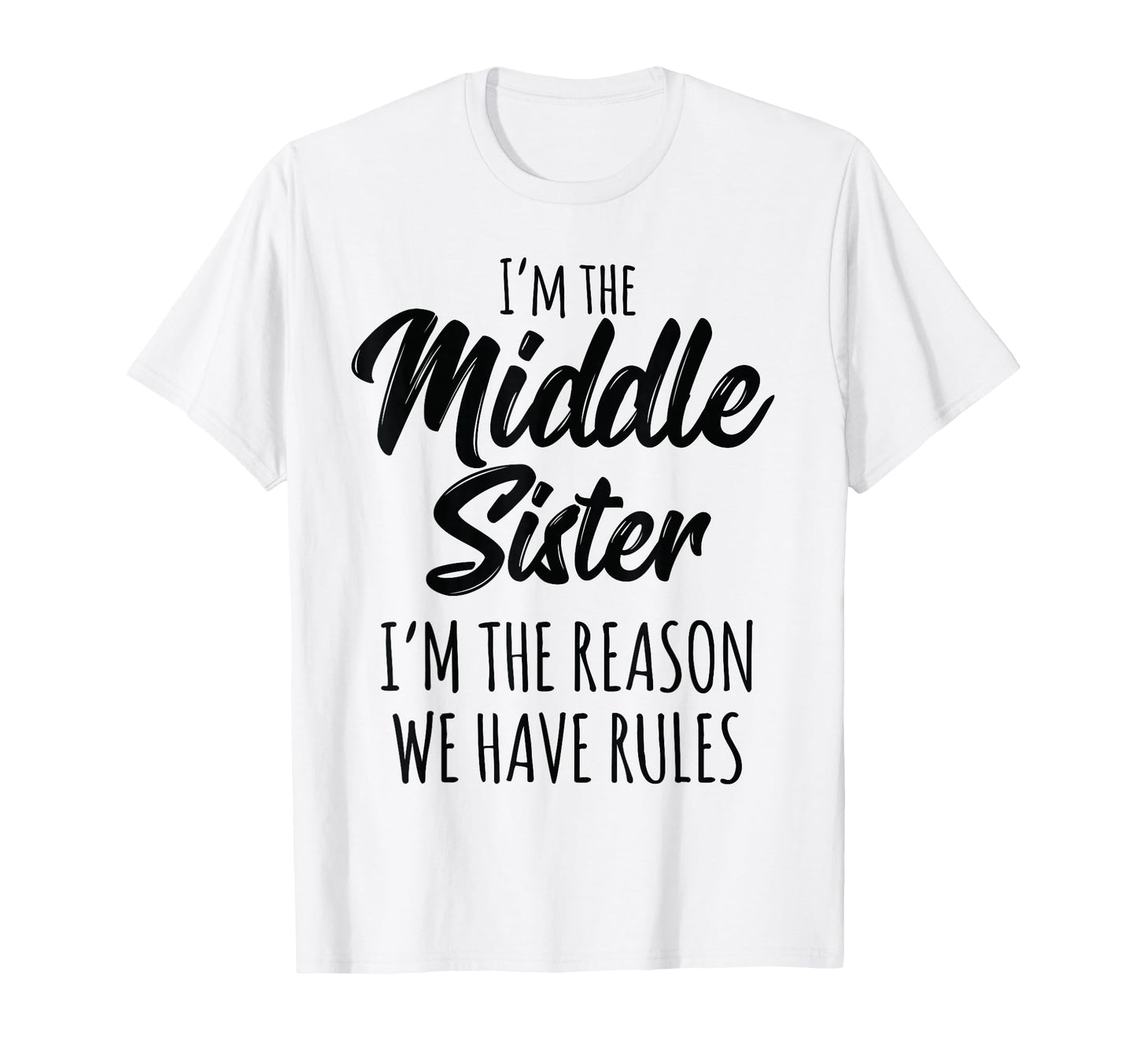Middle Sister Funny I Am Reason We Have T-Shirt - Graphic Print for Adults - T-Shirt, Sweatshirt, Hoodie