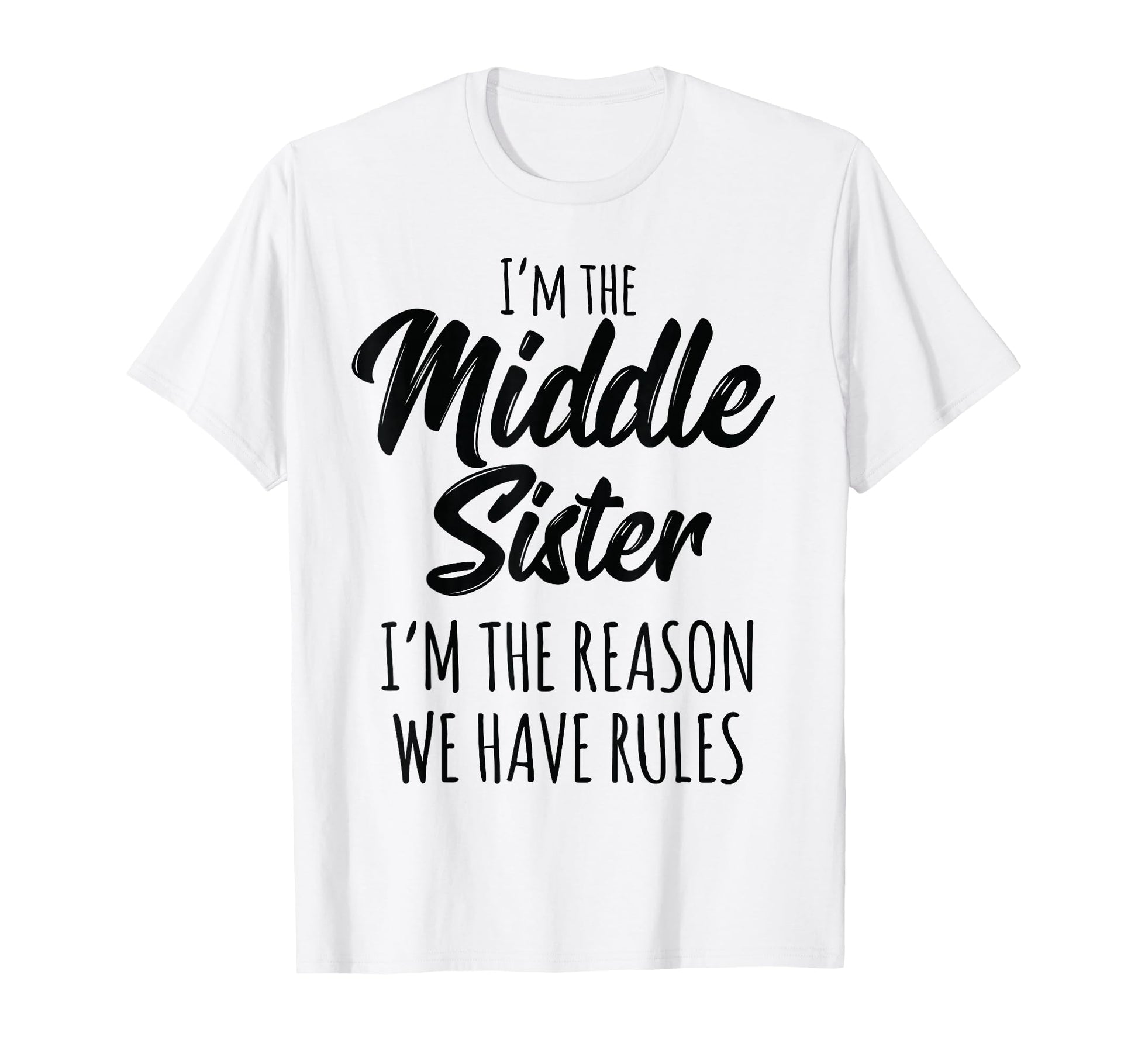 Middle Sister Funny I Am Reason We Have T-Shirt - Graphic Print for Adults - T-Shirt, Sweatshirt, Hoodie