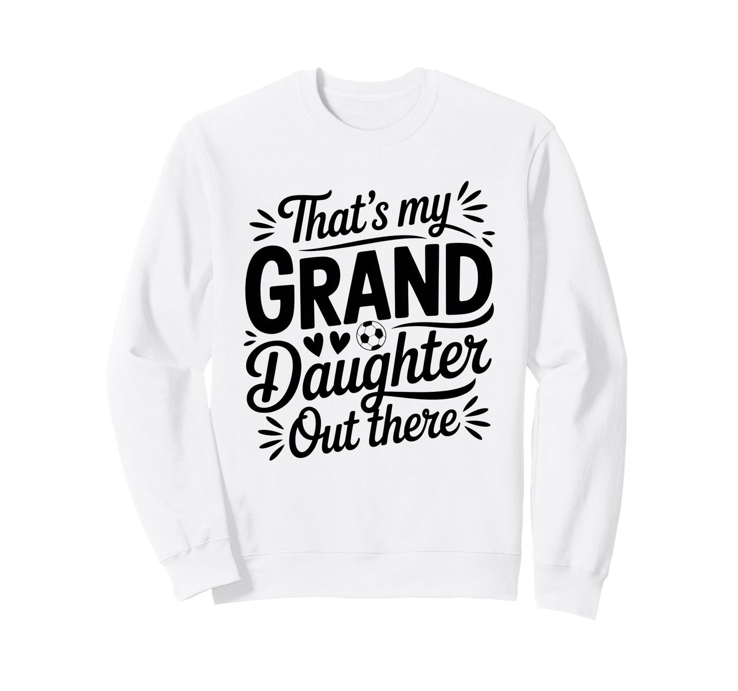Thats My Granddaughter Out There Sweatshirt - Streetwear Style Unisex - T-Shirt, Sweatshirt, Hoodie