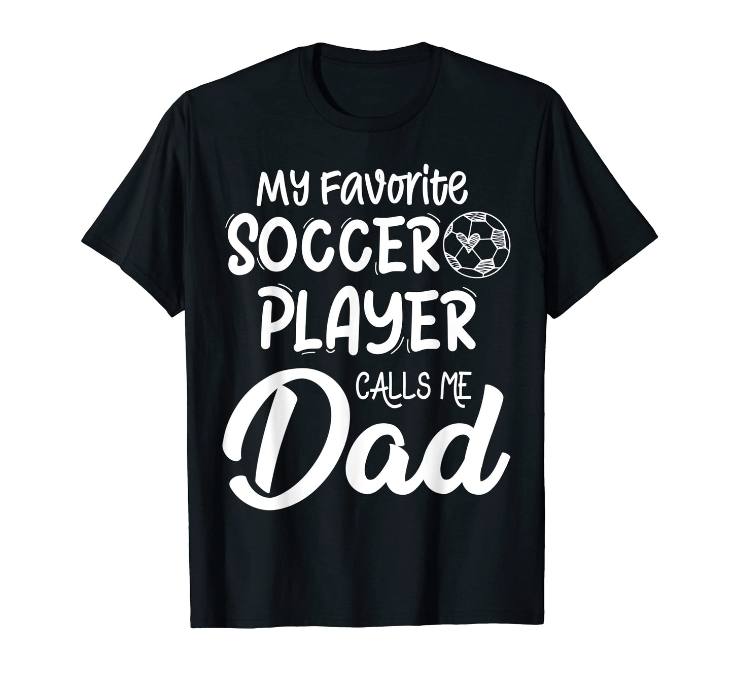 My Favorite Soccer Player Calls Me Dad T-Shirt - Streetwear Style Unisex - T-Shirt, Sweatshirt, Hoodie