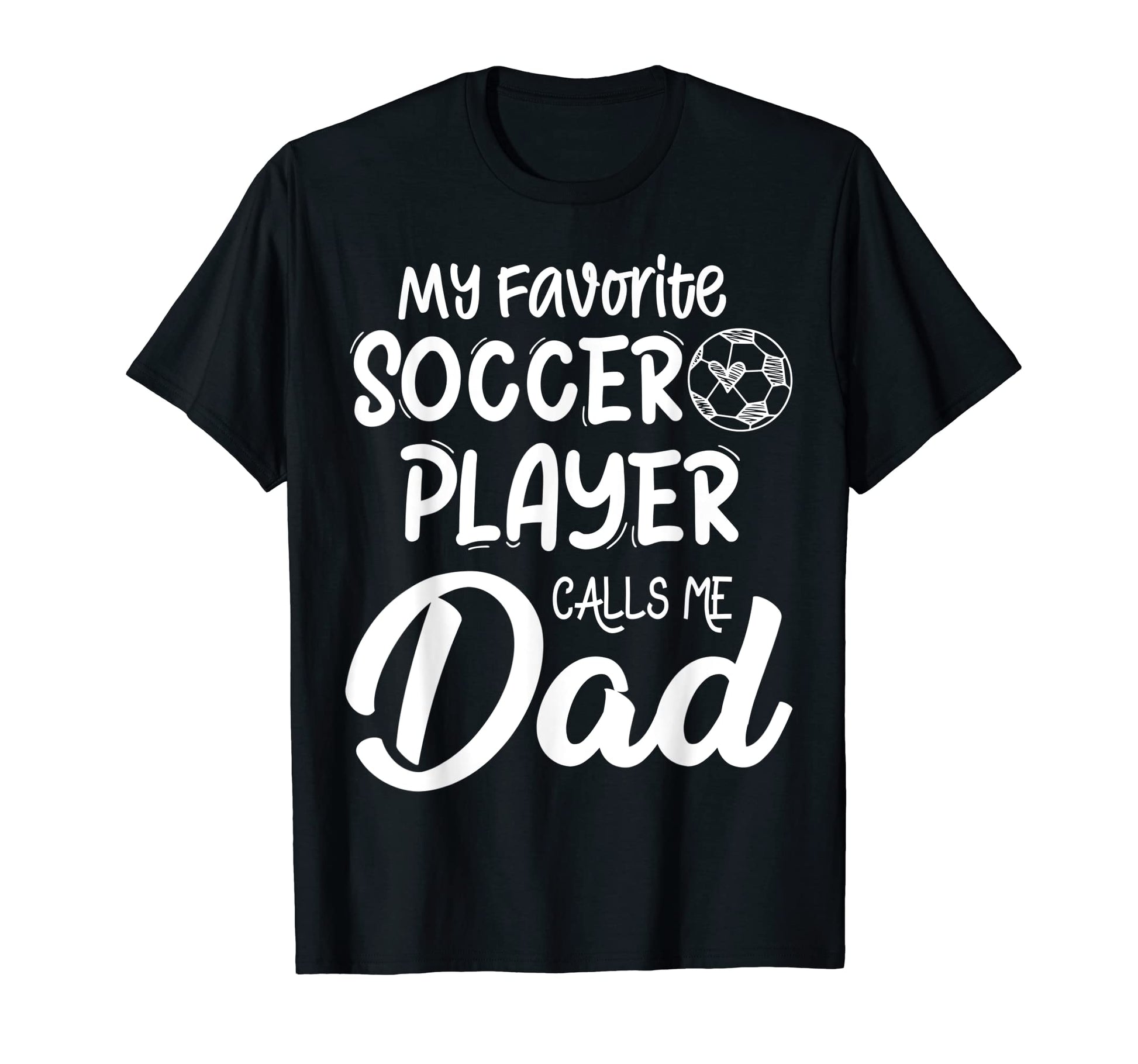 My Favorite Soccer Player Calls Me Dad T-Shirt - Streetwear Style Unisex - T-Shirt, Sweatshirt, Hoodie