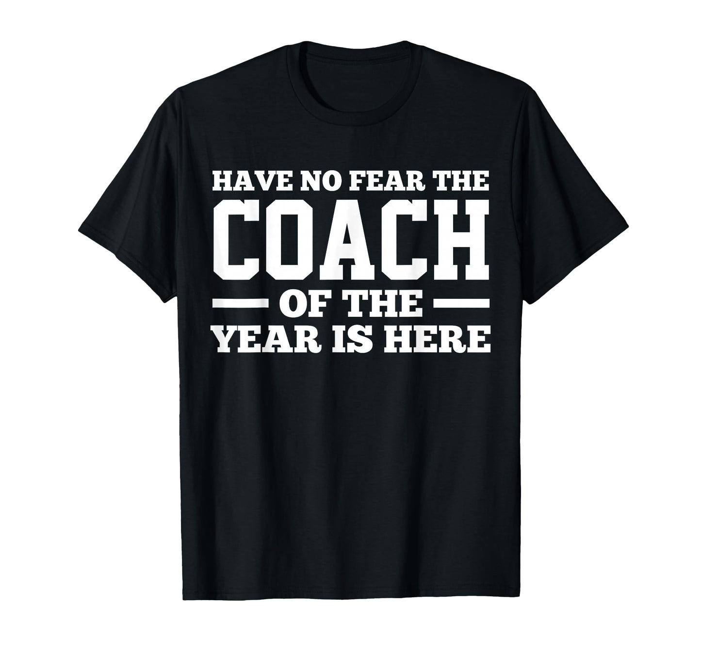 Have No Fear Coach Year Is Here Dad T-Shirt - Streetwear Style Men Women - T-Shirt, Sweatshirt, Hoodie