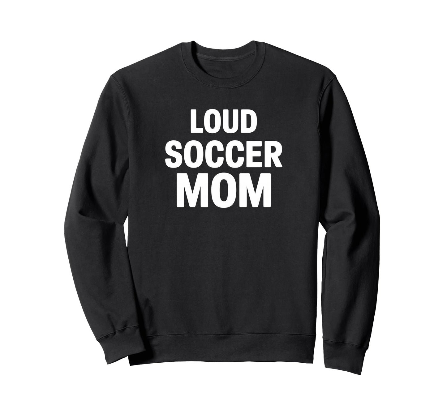 Loud Soccer Mom Proud Game Day Sweatshirt - Custom Art Print for Adults - T-Shirt, Sweatshirt, Hoodie