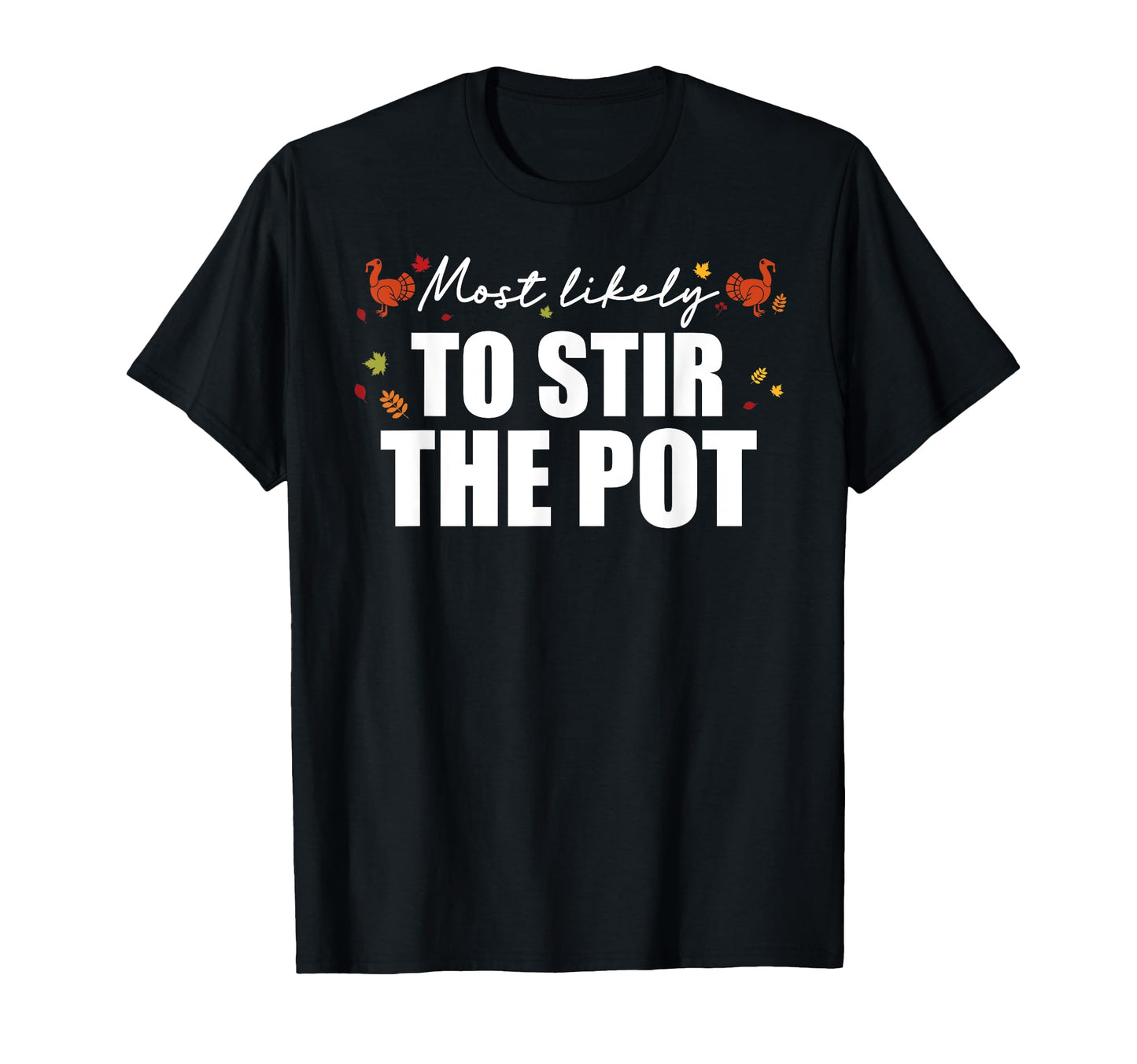 Most Likely To Stir Pot Fun T-Shirt - Aesthetic Graphic Unisex - T-Shirt, Sweatshirt, Hoodie