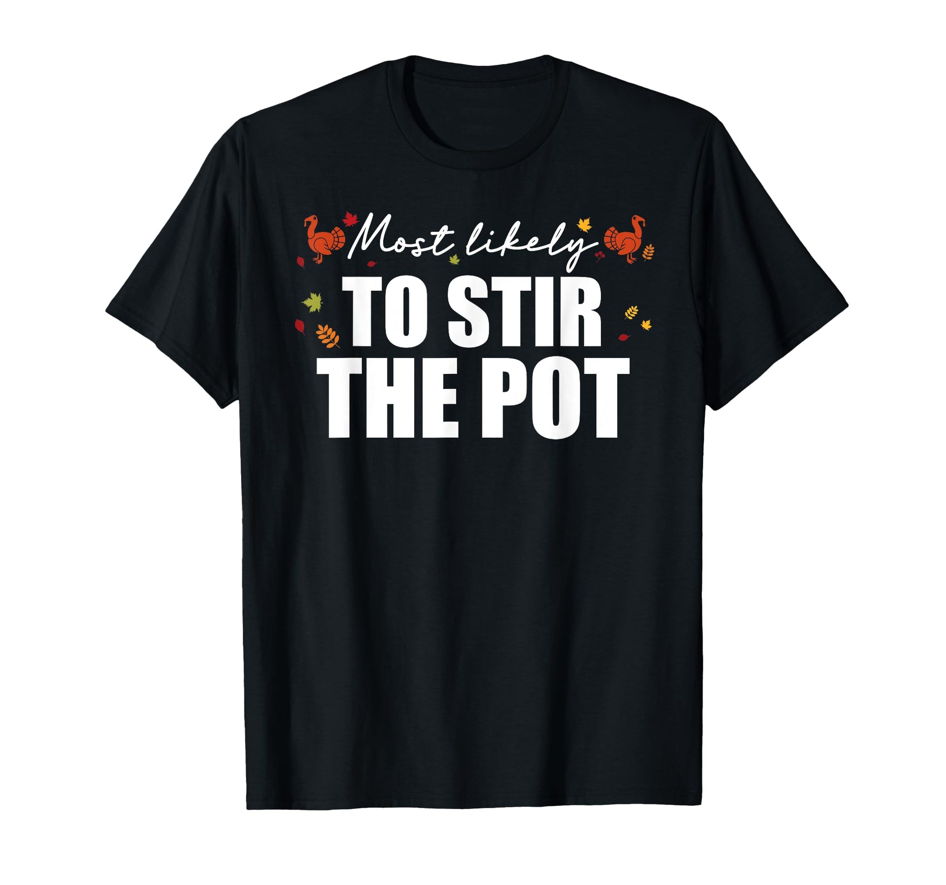 Most Likely To Stir Pot Fun T-Shirt - Aesthetic Graphic Unisex - T-Shirt, Sweatshirt, Hoodie