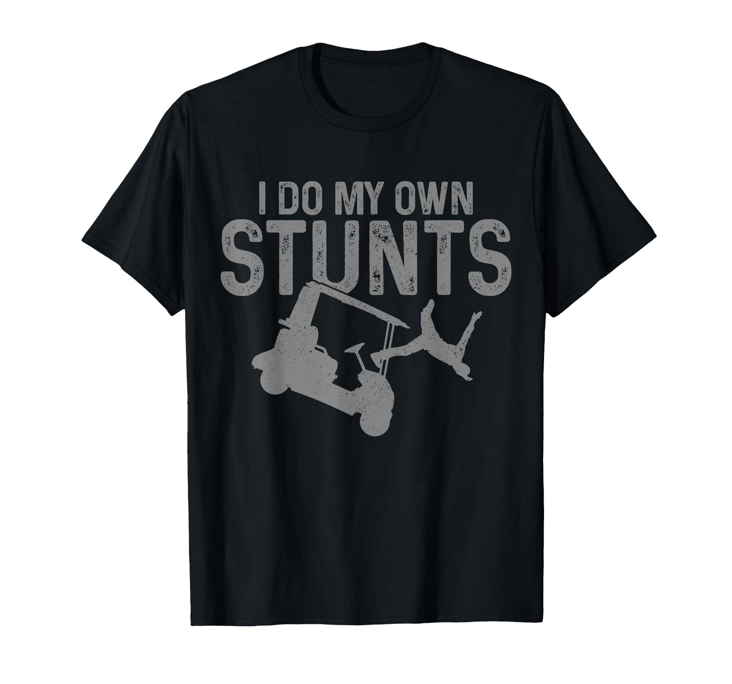 Golf Cart Do My Own Stunts Funny T-Shirt - Casual Everyday Wear Men Women - T-Shirt, Sweatshirt, Hoodie