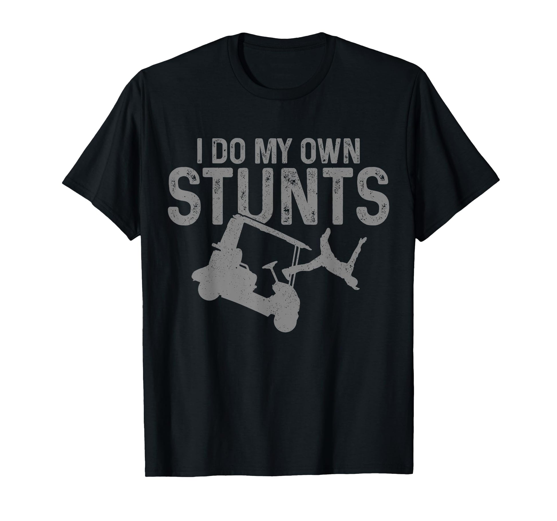 Golf Cart Do My Own Stunts Funny T-Shirt - Casual Everyday Wear Men Women - T-Shirt, Sweatshirt, Hoodie
