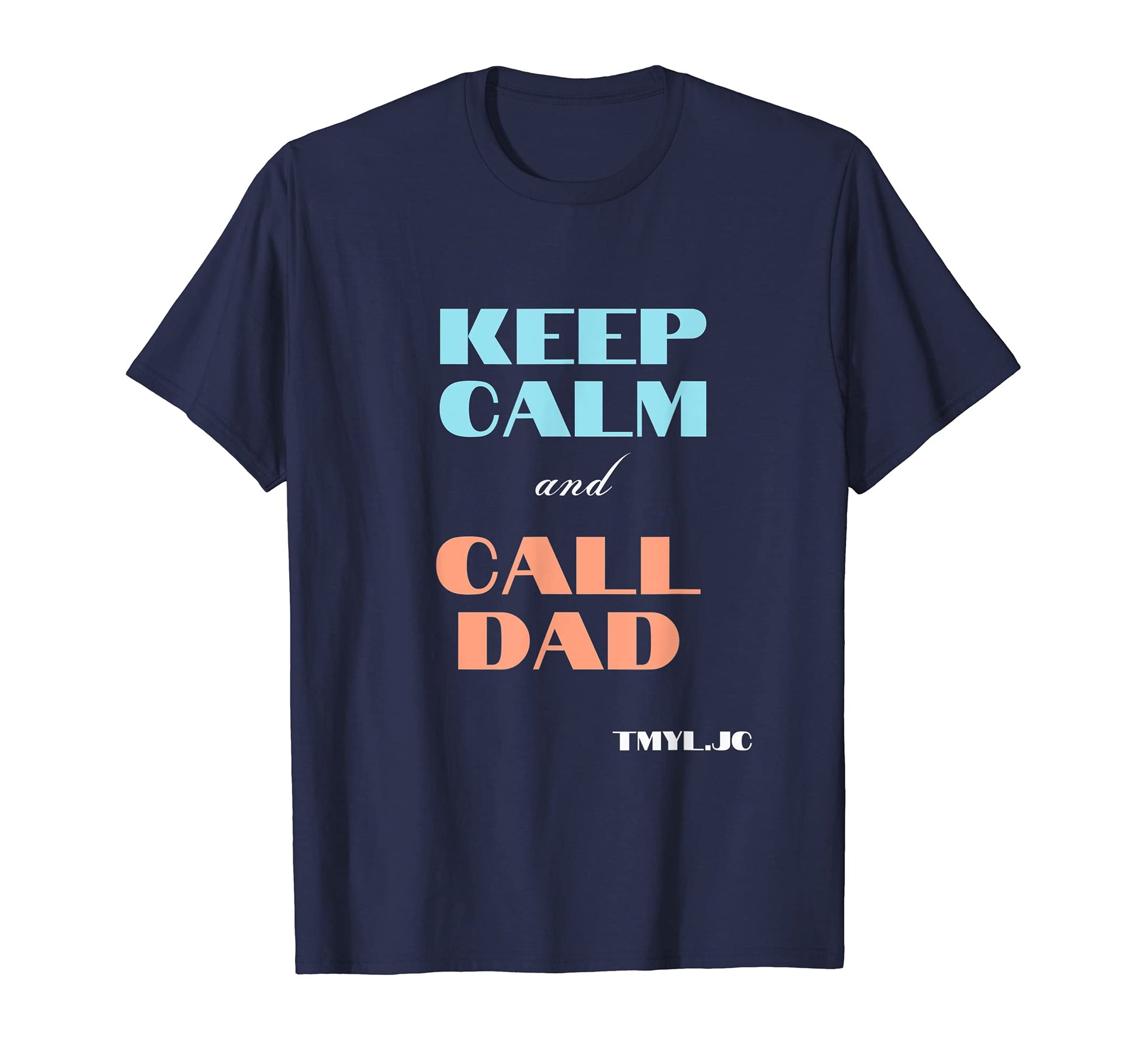 Keep Calm And Call Dad Father Son T-Shirt - Fun Novelty Design Men Women - T-Shirt, Sweatshirt, Hoodie