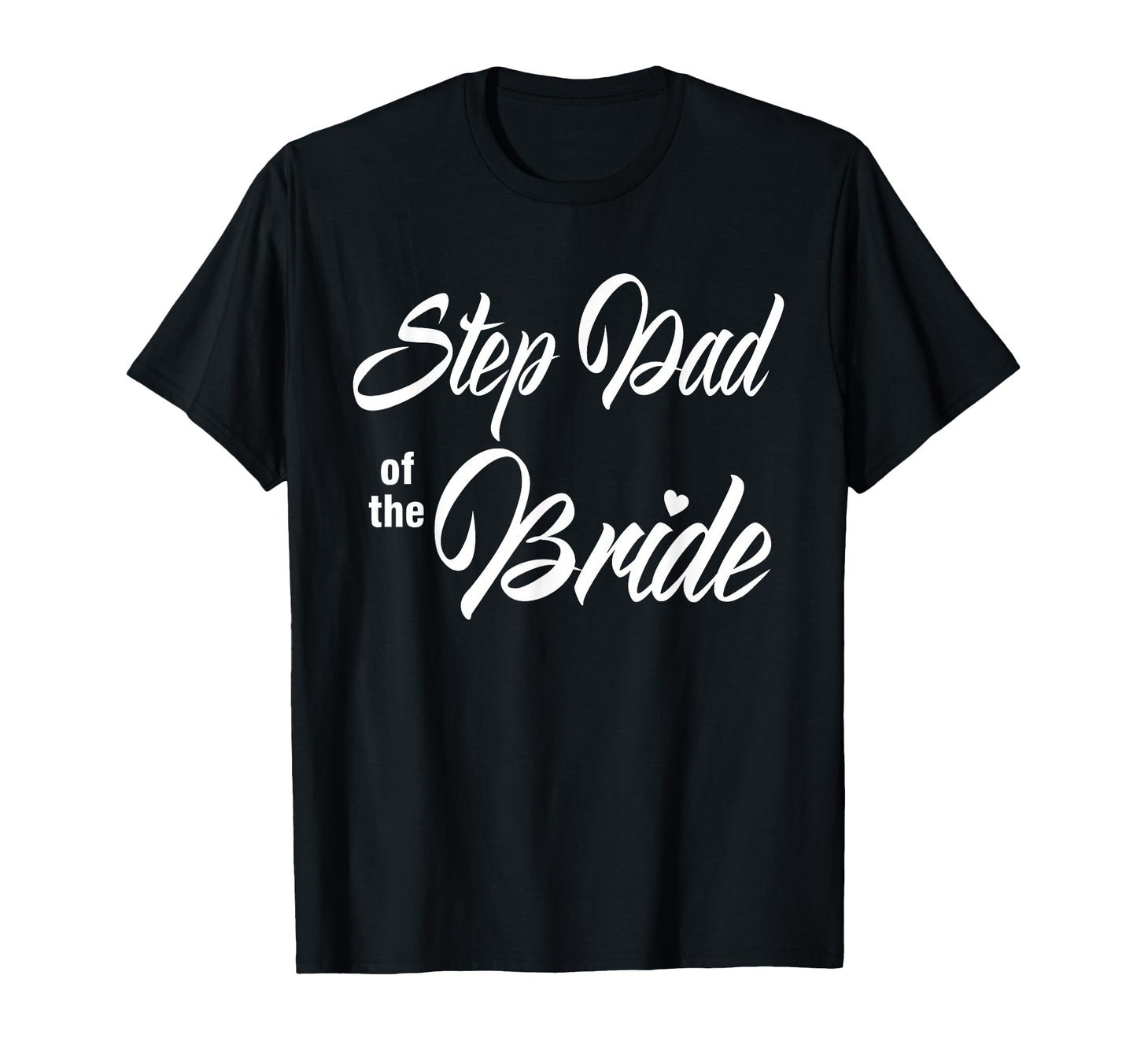 Step Dad Bride Wedding Party T-Shirt - Fun Novelty Design for Adults - T-Shirt, Sweatshirt, Hoodie