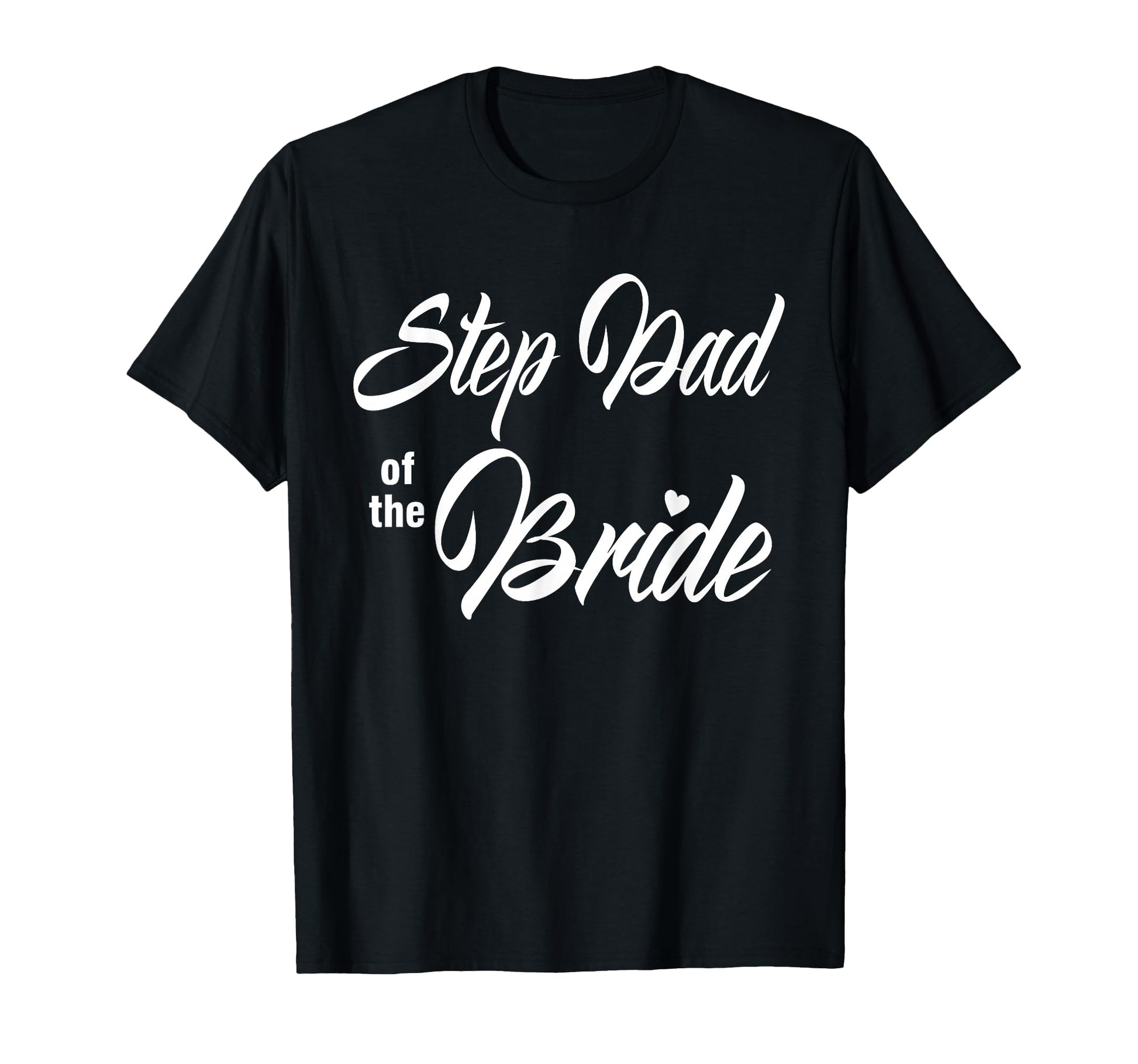 Step Dad Bride Wedding Party T-Shirt - Fun Novelty Design for Adults - T-Shirt, Sweatshirt, Hoodie
