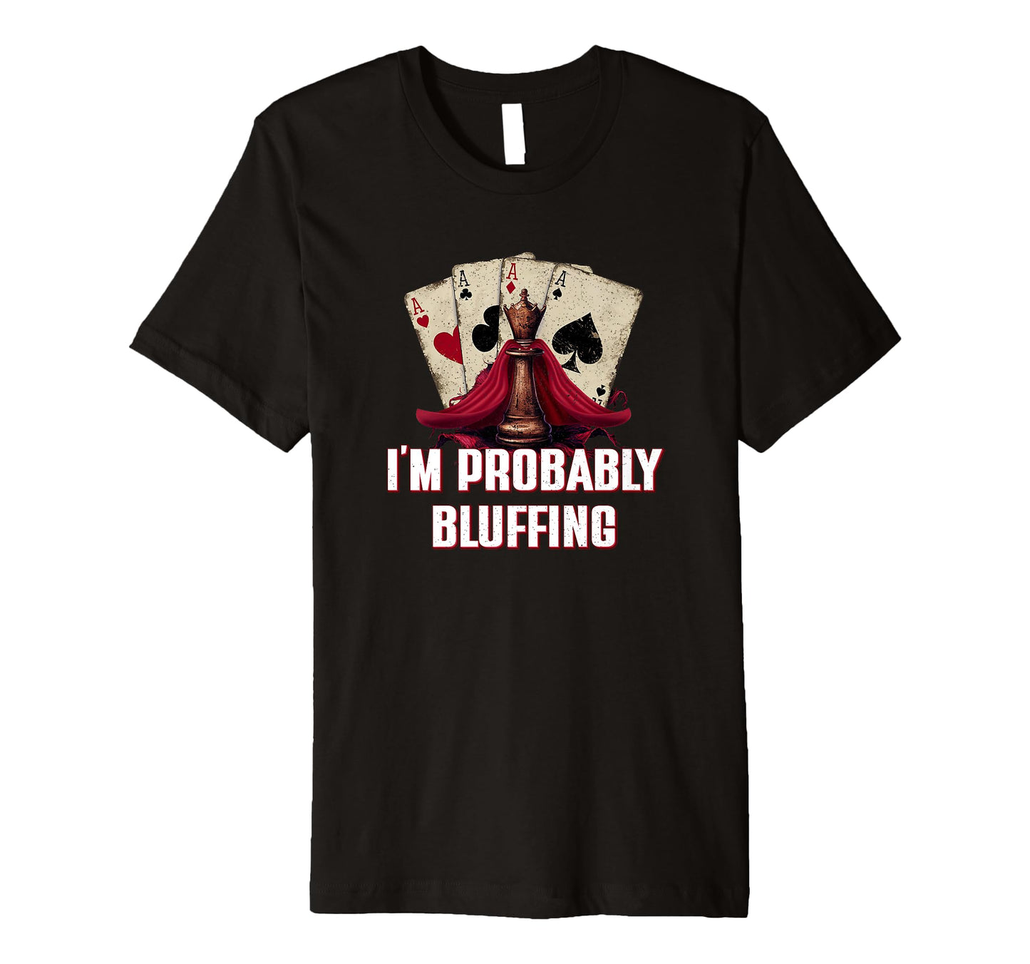 Im Probably Bluffing Casino Poker T-Shirt - Streetwear Style for Adults - T-Shirt, Sweatshirt, Hoodie