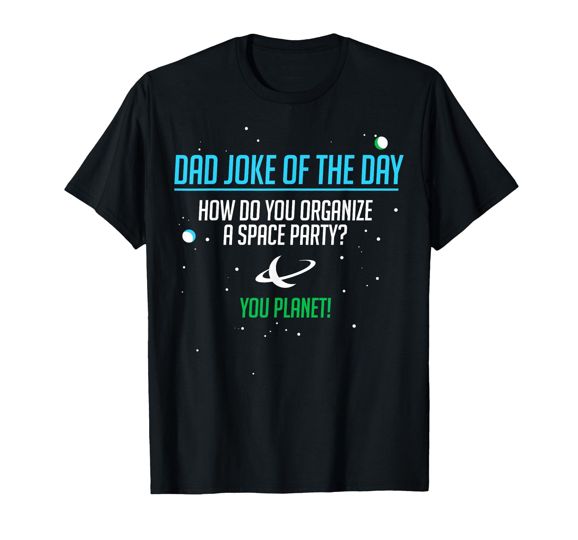 How Do You Organize Space Party Dad Joke T-Shirt - Novelty Apparel Unisex - T-Shirt, Sweatshirt, Hoodie