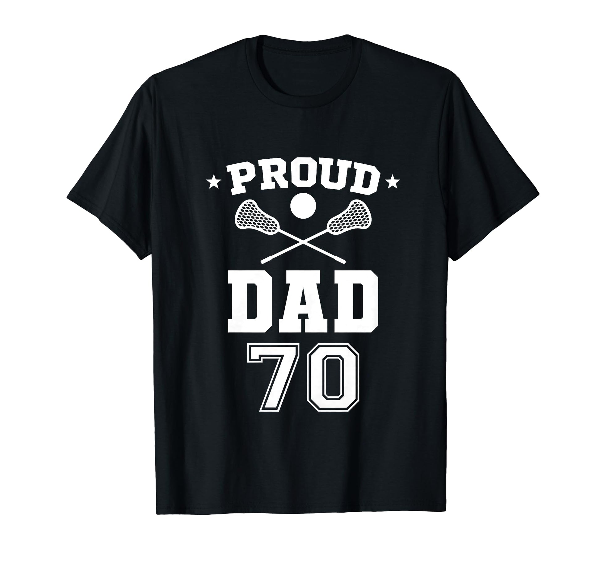 Proud Lacrosse Dad Number 70 T-Shirt - Casual Everyday Wear Unisex - T-Shirt, Sweatshirt, Hoodie