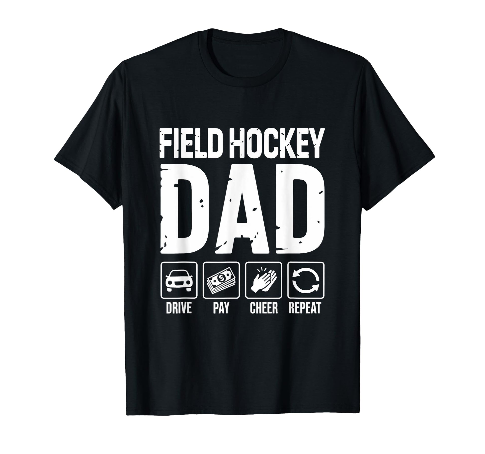 Field Hockey Dad Drive Pay Cheer T-Shirt - Fun Novelty Design for Adults - T-Shirt, Sweatshirt, Hoodie