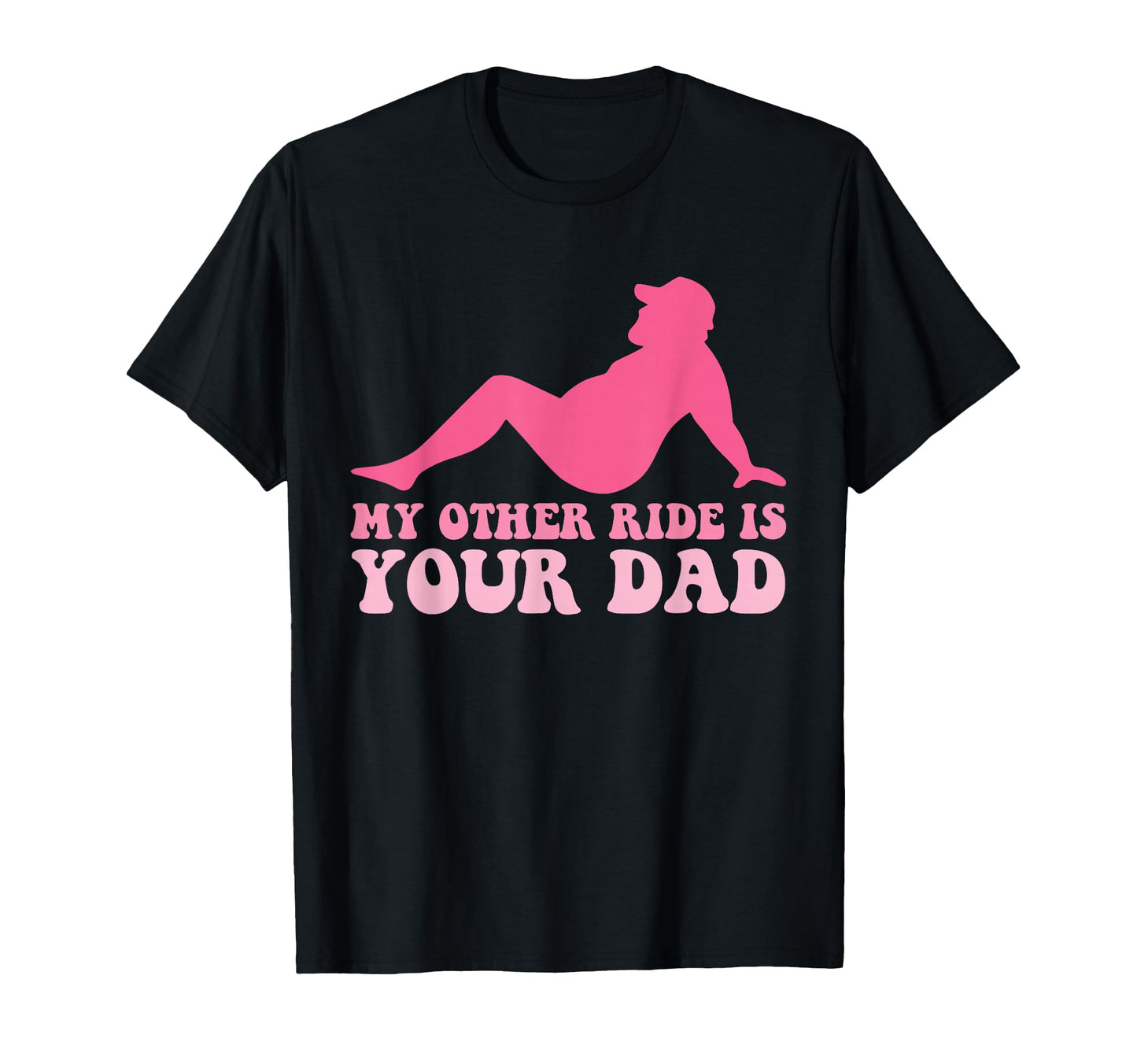 My Other Ride Is Your Dad Joke T-Shirt - Custom Art Print Men Women - T-Shirt, Sweatshirt, Hoodie