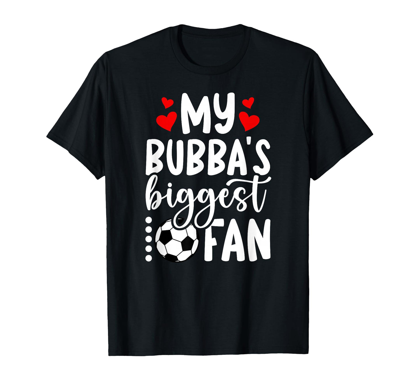 Bubbas Biggest Fan Soccer Sister Soccer T-Shirt - Graphic Print Unisex - T-Shirt, Sweatshirt, Hoodie
