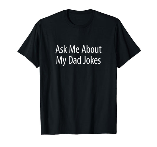Ask Me About My Dad Jokes T-Shirt - Fun Novelty Design for Adults - T-Shirt, Sweatshirt, Hoodie