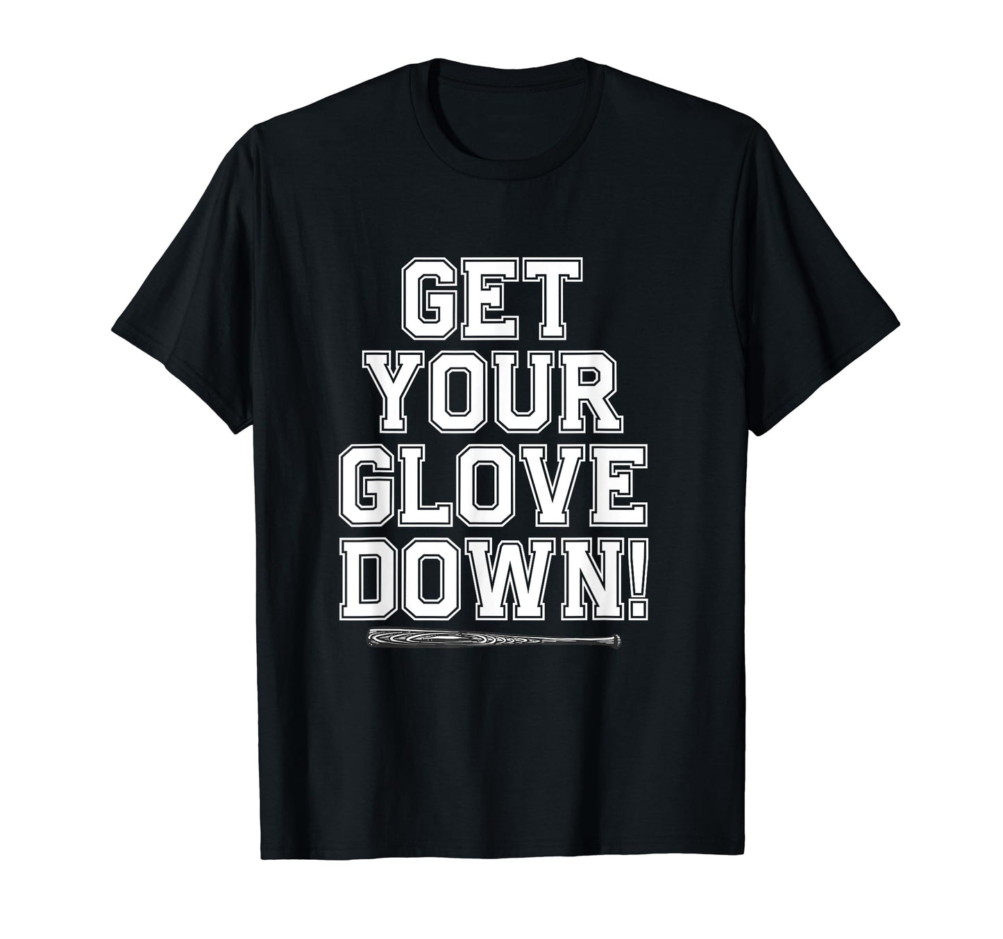 Get Your Glove Down Funny Baseball T-Shirt - Custom Art Print Men Women - T-Shirt, Sweatshirt, Hoodie