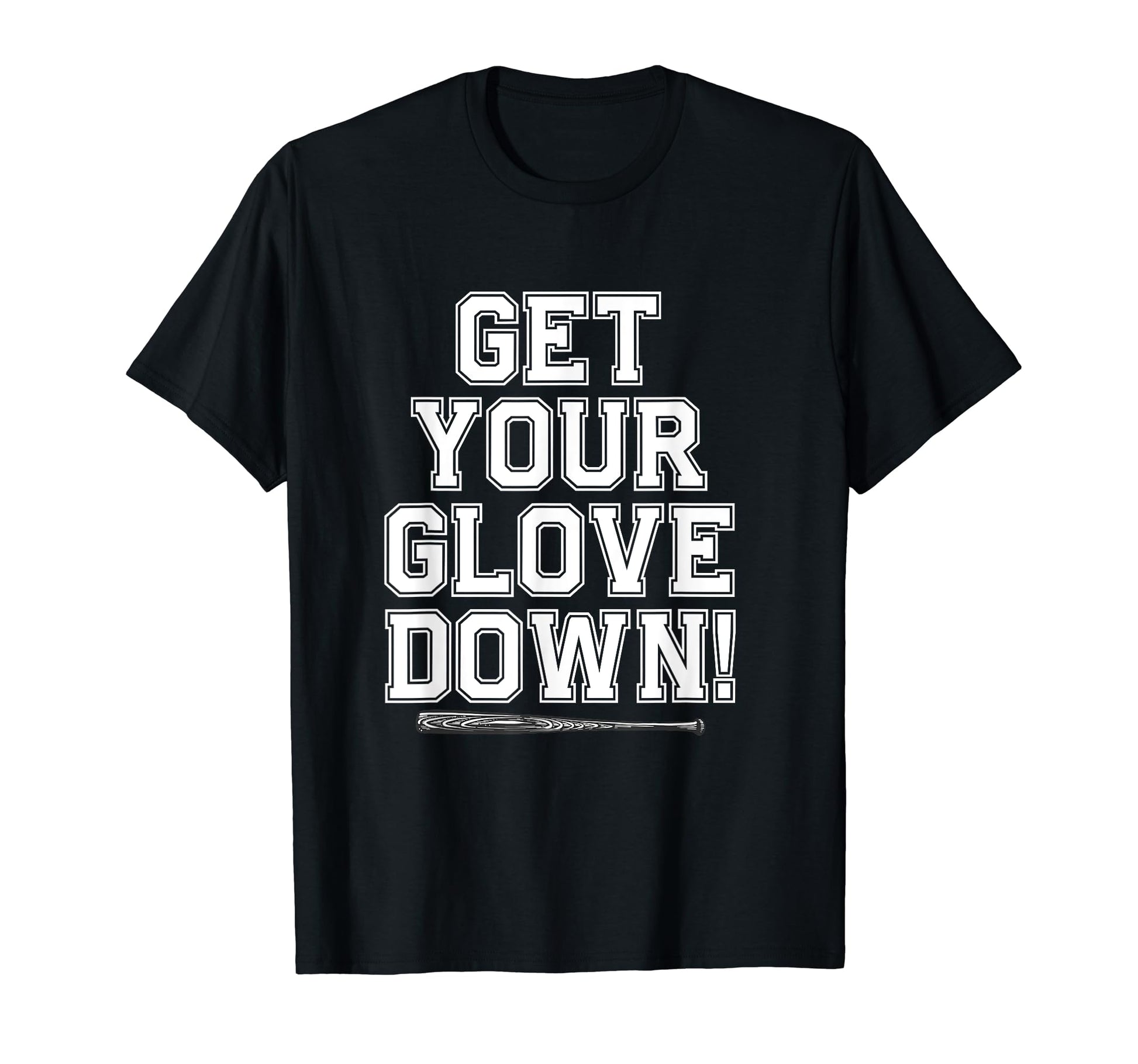 Get Your Glove Down Funny Baseball T-Shirt - Custom Art Print Men Women - T-Shirt, Sweatshirt, Hoodie
