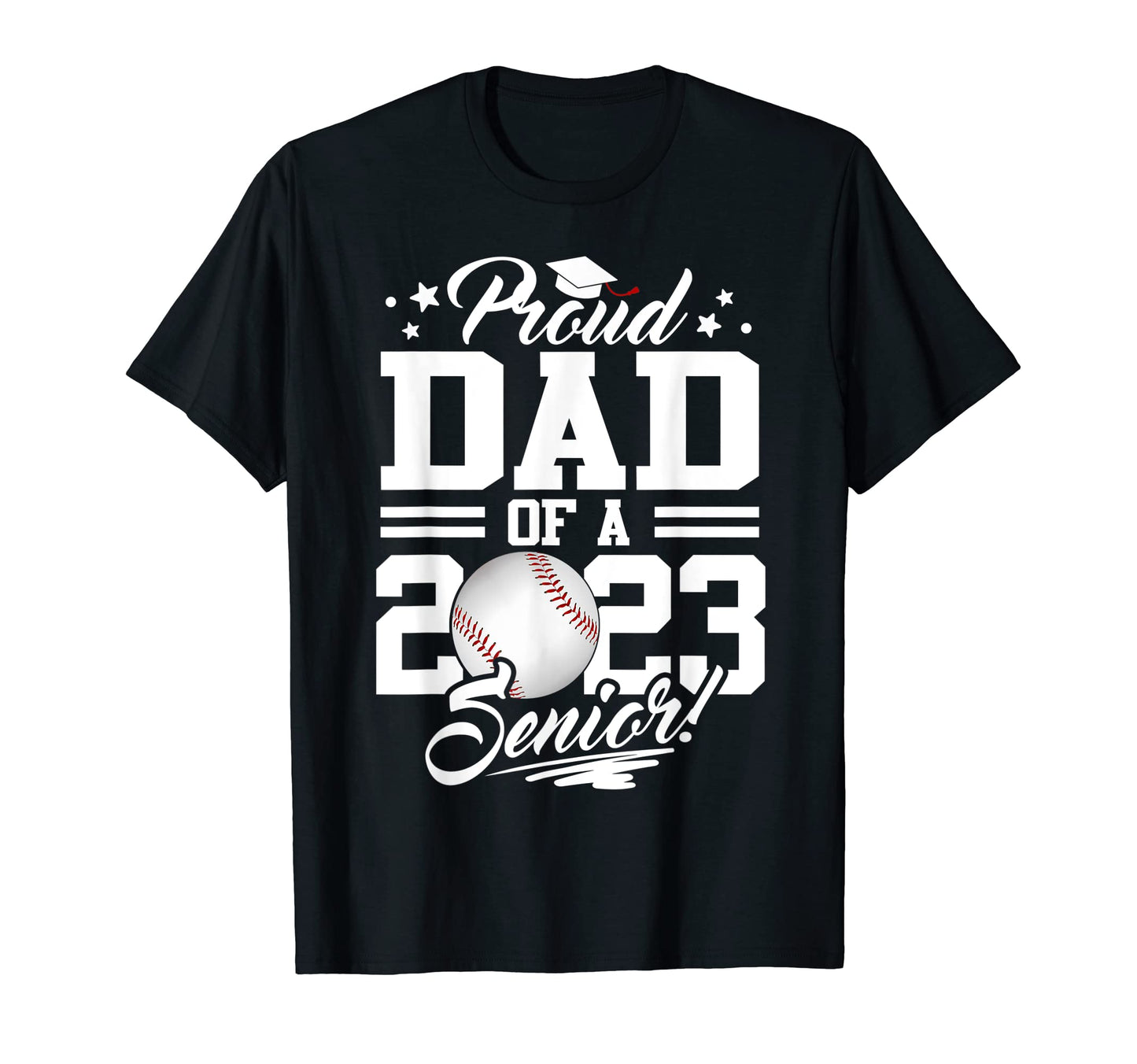 Proud Dad 2023 Senior Graduate Baseball T-Shirt - Fun Novelty Design Unisex - T-Shirt, Sweatshirt, Hoodie