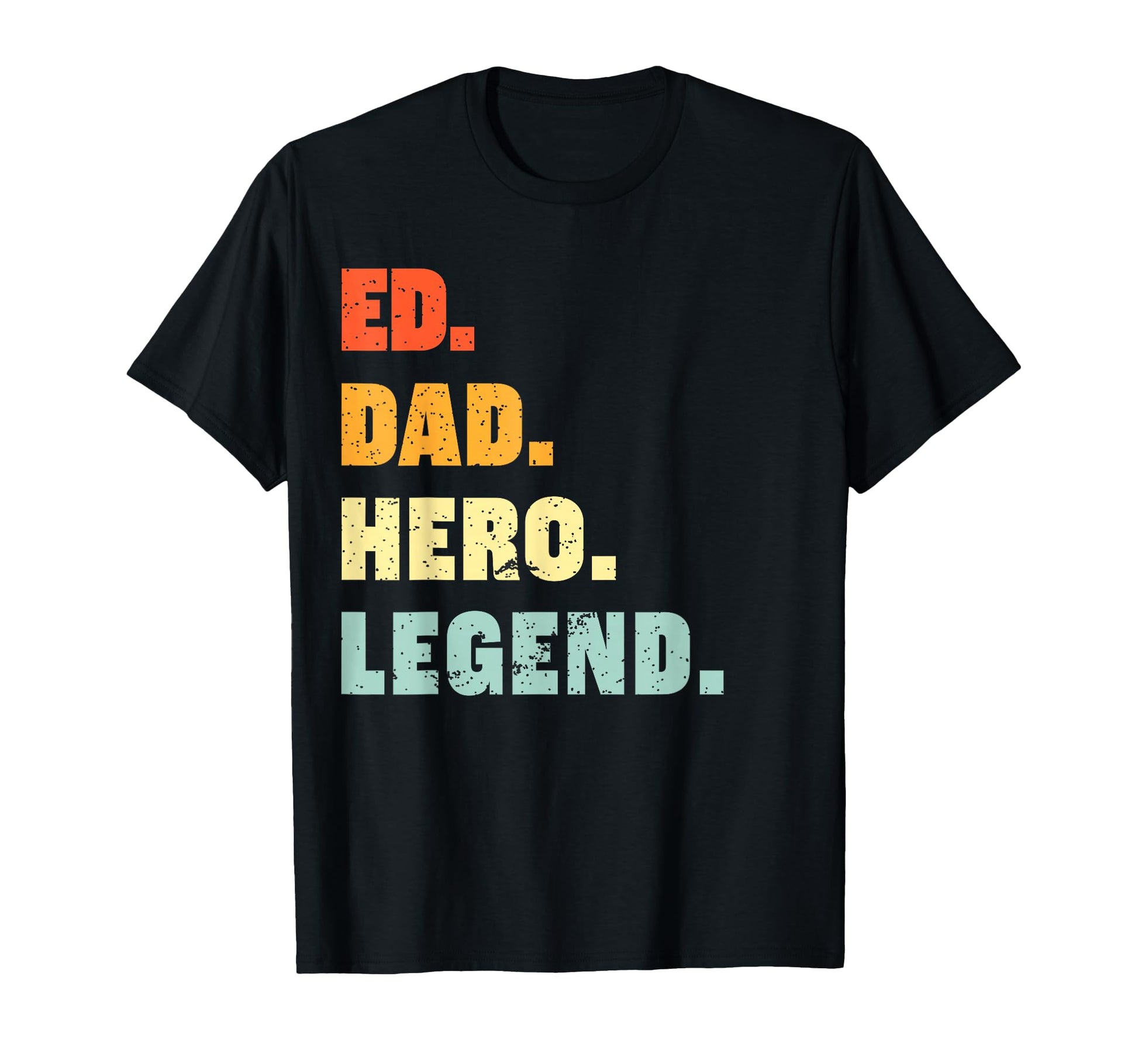 Ed Dad Hero Legend Personalized Custom T-Shirt - Streetwear Style Unisex - T-Shirt, Sweatshirt, Hoodie