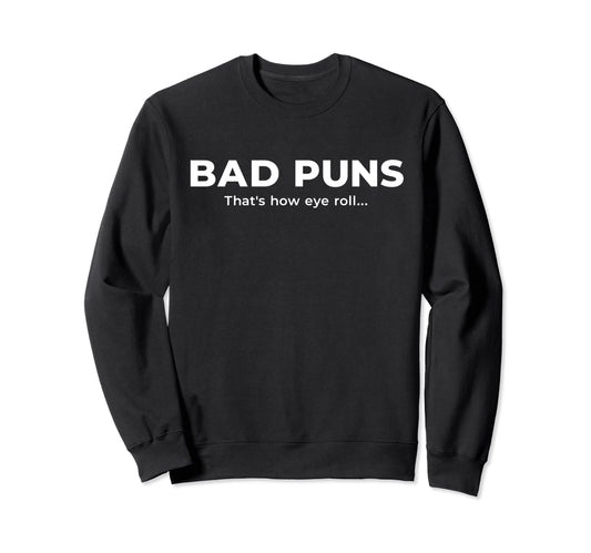 Bad Puns Thats How Eye Roll Funny Sweatshirt - Custom Art Print for Adults - T-Shirt, Sweatshirt, Hoodie