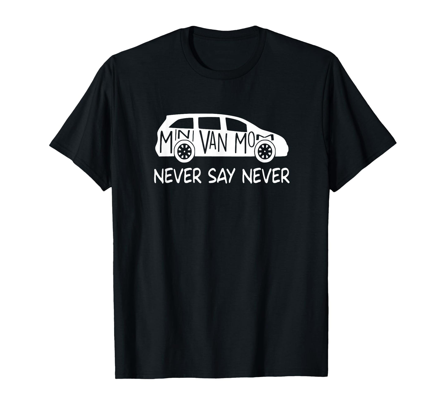 Never Say Never Sayings Minivan Soccer T-Shirt - Trendy Graphic Men Women - T-Shirt, Sweatshirt, Hoodie