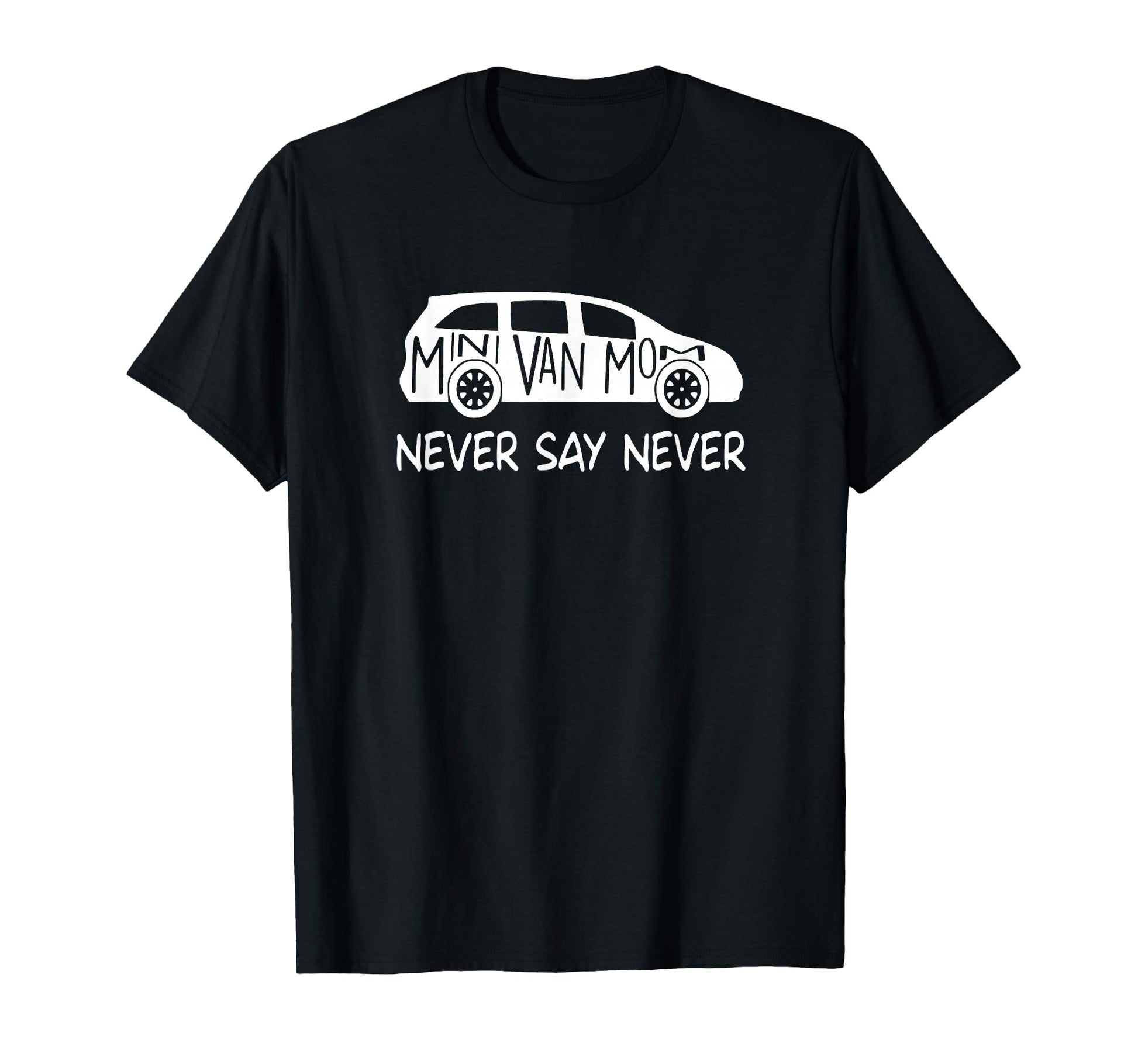 Never Say Never Sayings Minivan Soccer T-Shirt - Trendy Graphic Men Women - T-Shirt, Sweatshirt, Hoodie