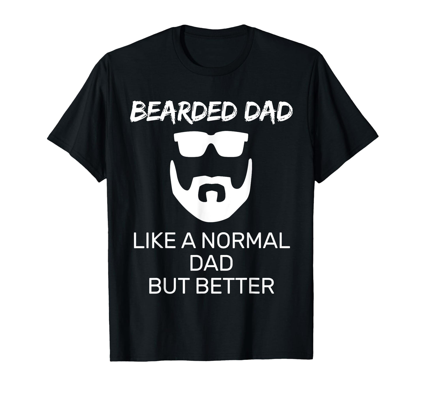 Bearded Father Like Normal Dad But T-Shirt - Fun Novelty Design for Adults - T-Shirt, Sweatshirt, Hoodie