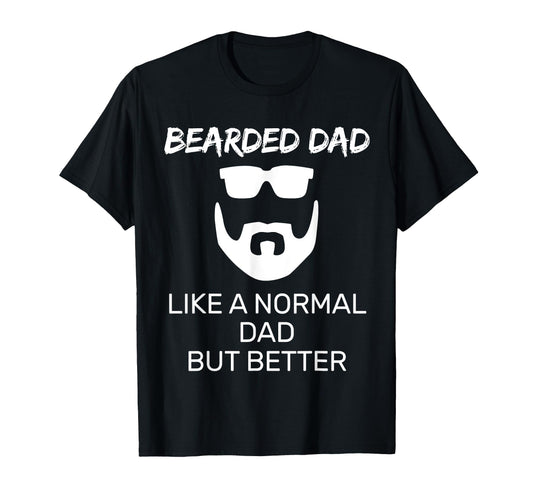 Bearded Father Like Normal Dad But T-Shirt - Fun Novelty Design for Adults - T-Shirt, Sweatshirt, Hoodie