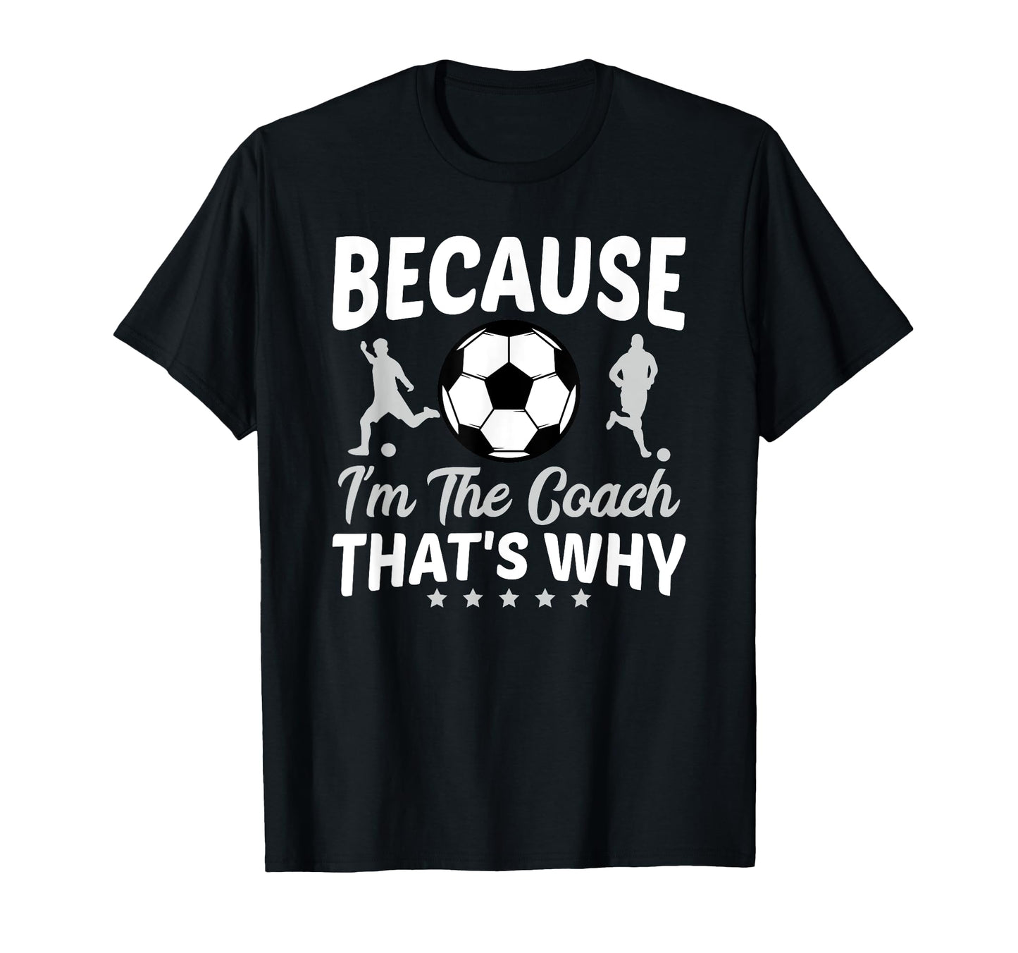 Because Im Coach Thats Why Soccer Ball T-Shirt - Trendy Graphic Men Women - T-Shirt, Sweatshirt, Hoodie