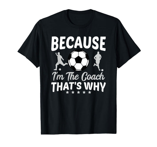 Because Im Coach Thats Why Soccer Ball T-Shirt - Trendy Graphic Men Women - T-Shirt, Sweatshirt, Hoodie