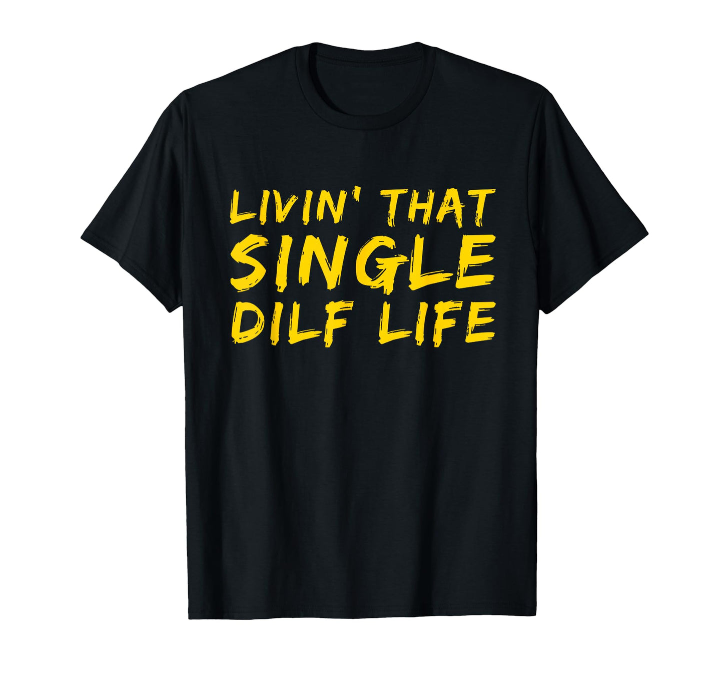 Funny Single Dad Dilf Dads Dilfs T-Shirt - Streetwear Style Men Women - T-Shirt, Sweatshirt, Hoodie