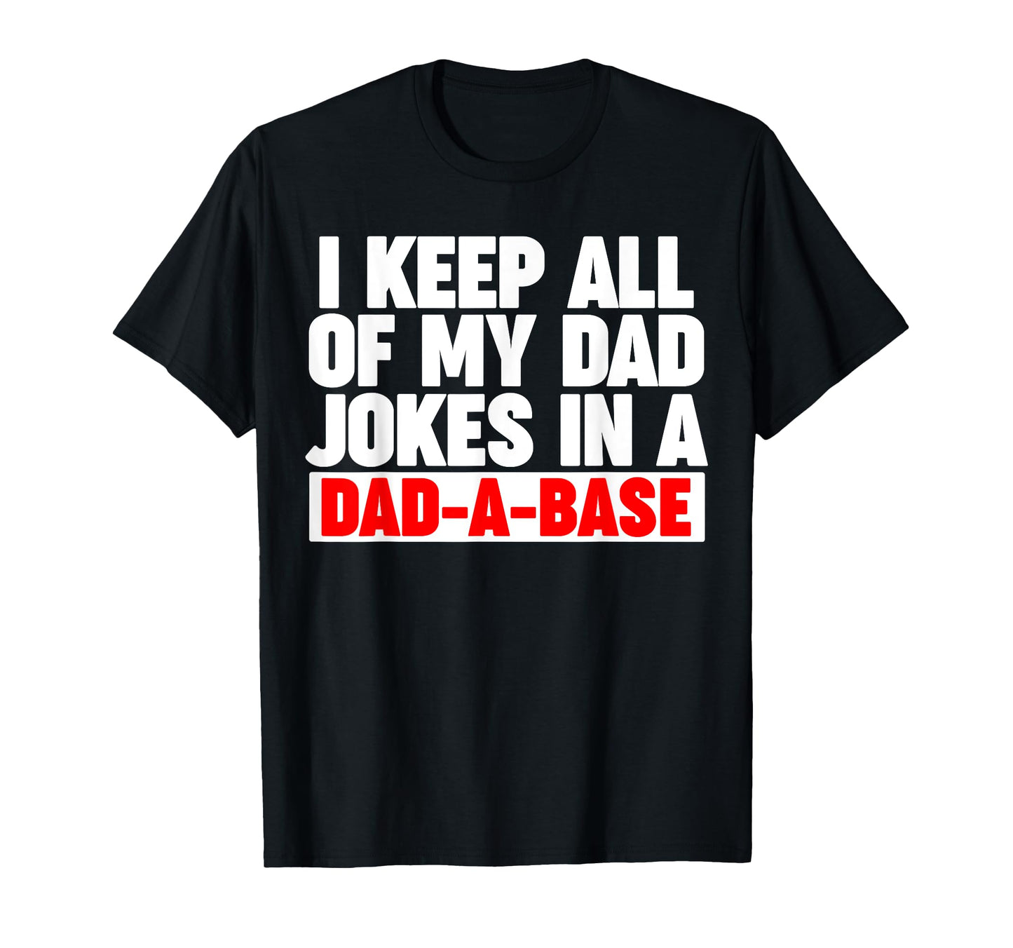 I Keep All My Dad Jokes Dad Base T-Shirt - Custom Art Print Unisex - T-Shirt, Sweatshirt, Hoodie