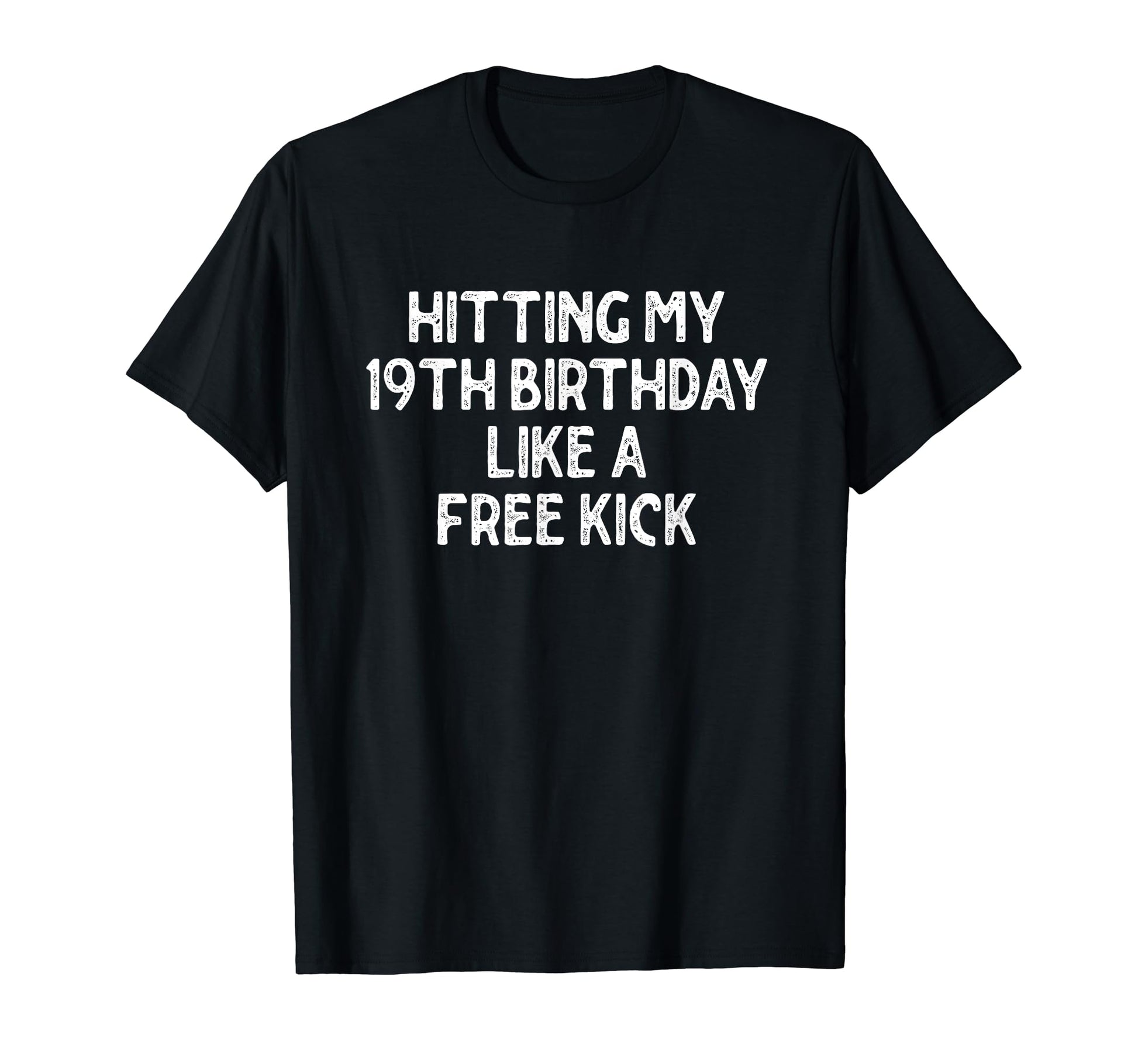 Hitting My 19Th Birthday Like Free Kick T-Shirt - Graphic Print Unisex - T-Shirt, Sweatshirt, Hoodie
