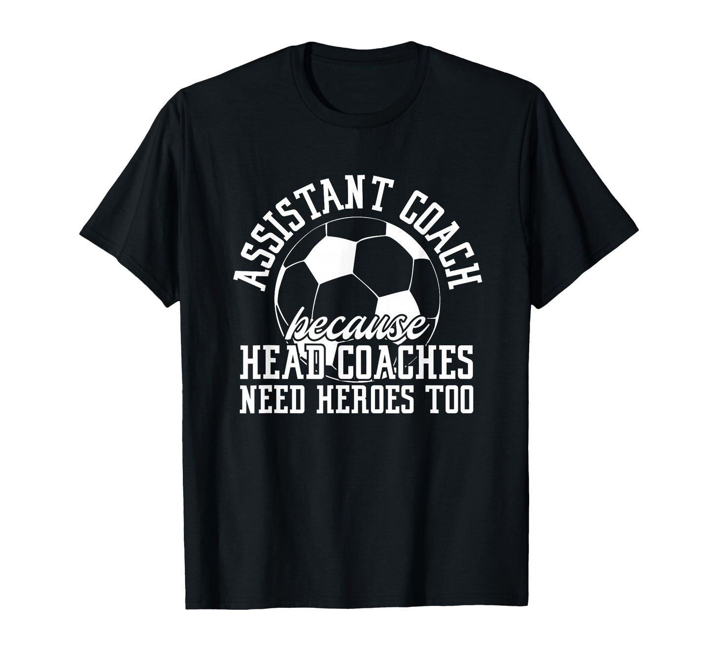 Soccer Assistant Coach Because Head T-Shirt - Custom Art Print for Adults - T-Shirt, Sweatshirt, Hoodie