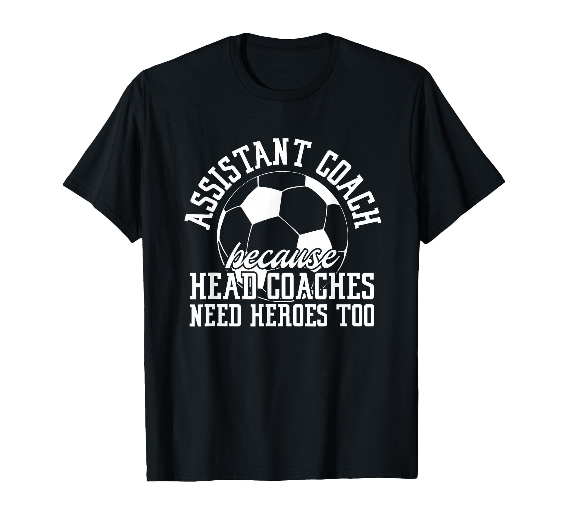 Soccer Assistant Coach Because Head T-Shirt - Custom Art Print for Adults - T-Shirt, Sweatshirt, Hoodie